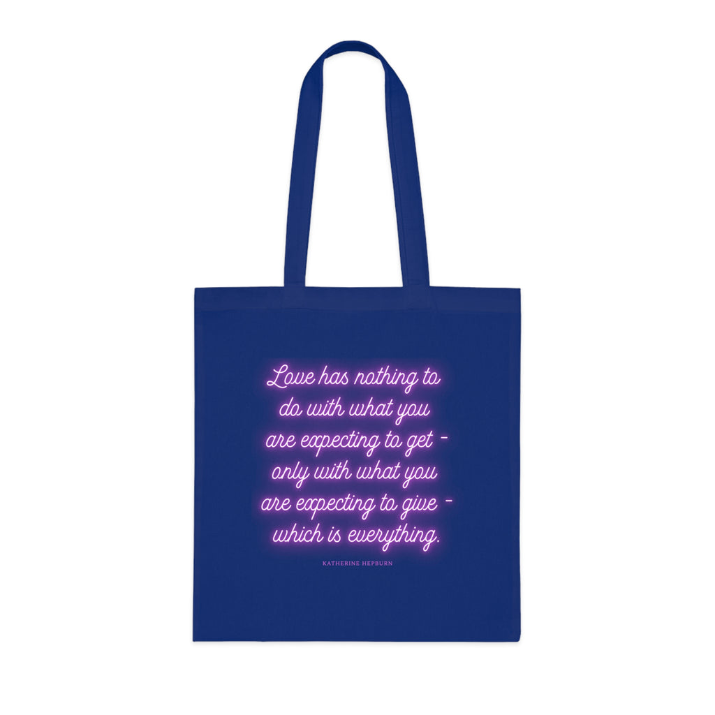 Love has nothing to do with what you are expecting to get - only with what you are expecting to give - which is everything. (Katherine Hepburn) || Inspirational Cotton Tote Bag - Perfect for Shopping, Gifts, Eco-Friendly Lifestyle, Yoga, Quotes