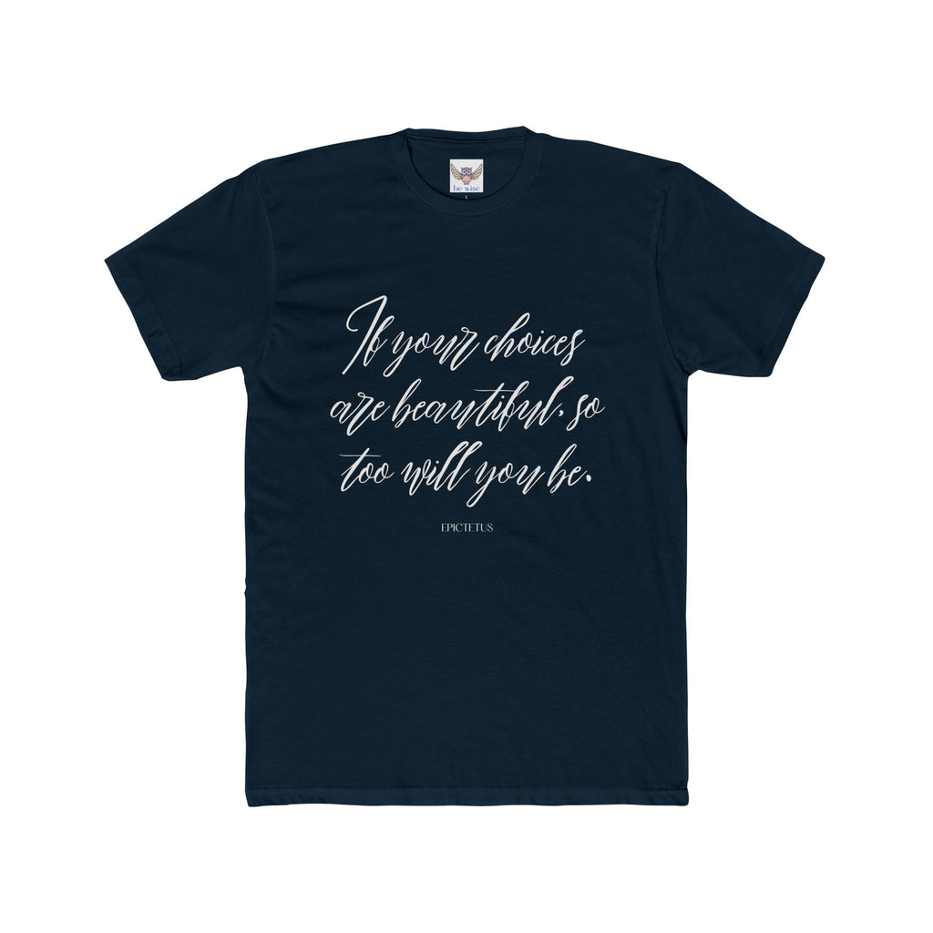 If your choices are beautiful, so too will you be. ||  Casual Shirt, Gift for Him and Her, Everyday Wear, Summer Tee, Eco-Friendly Fashion