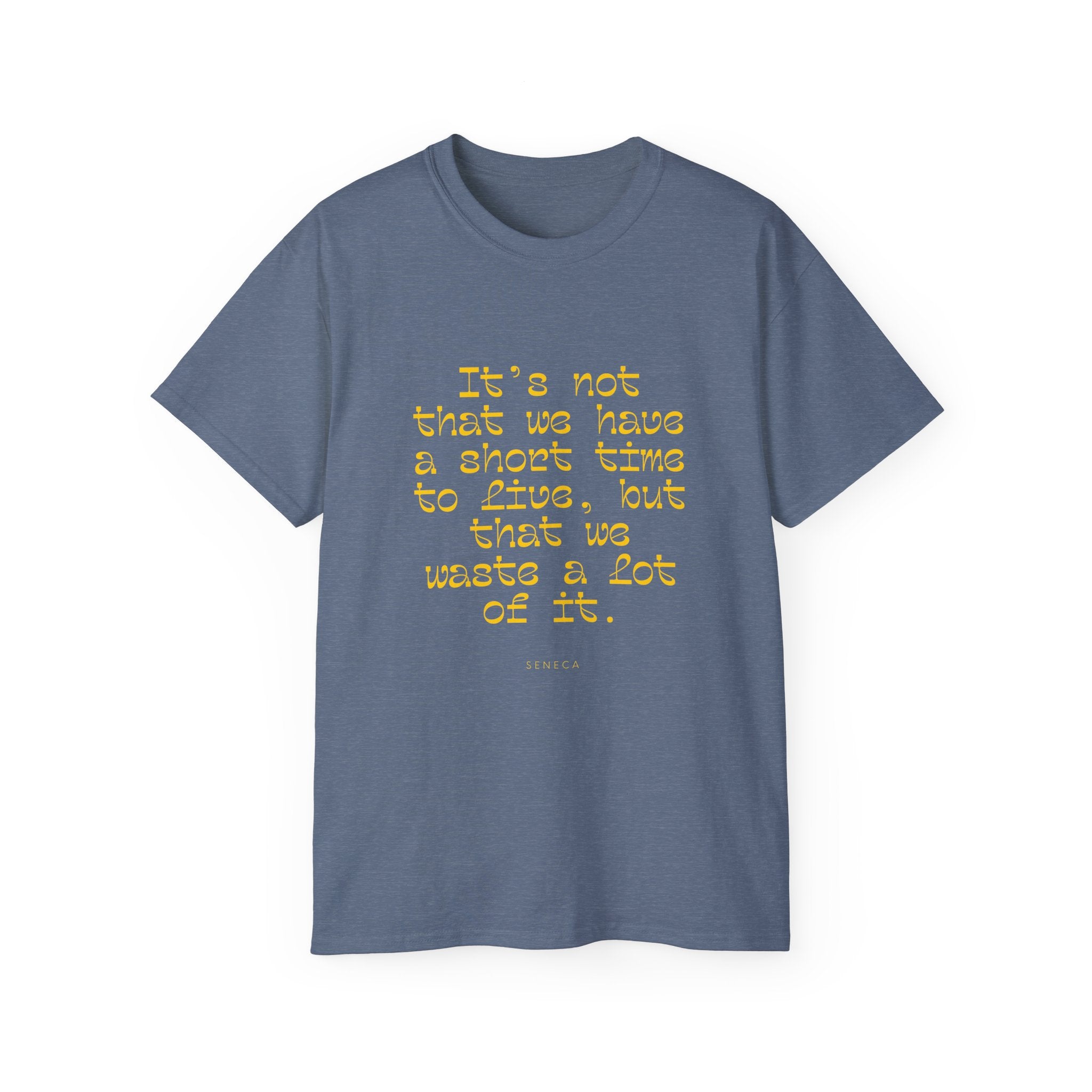 It’s not that we have a short time to live, but that we waste a lot of it. || - Motivational Shirt for Everyday Moments, Gift for Friends & Family, Casual Wear, Birthday, Encouragement