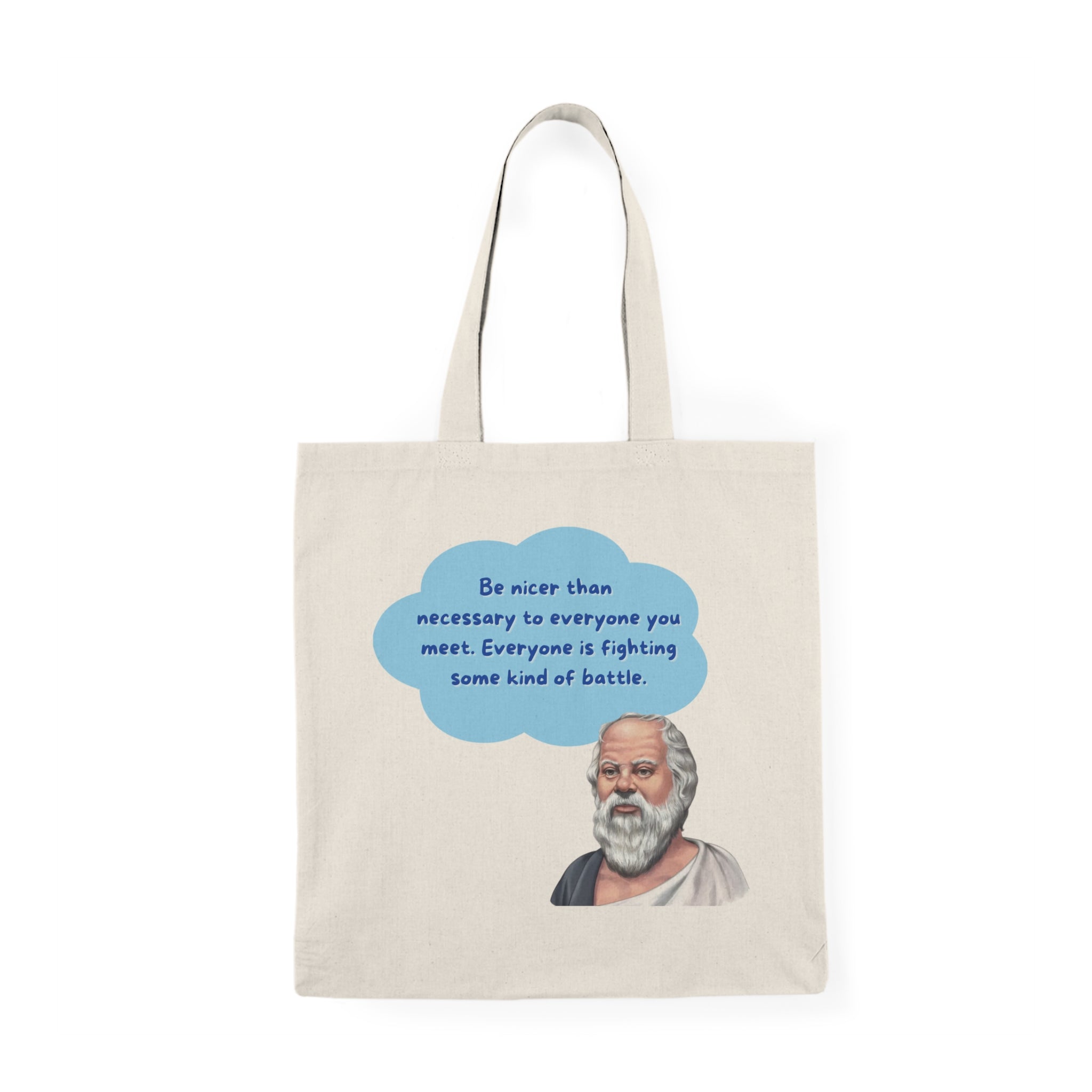 Be nicer than necessary to everyone you meet. Everyone is fighting some kind of battle. (Socrates) || Philosopher Quote Tote Bag, Inspirational Eco-Friendly Shopper, Quote Bag, Gift for Students, Natural Canvas Bag