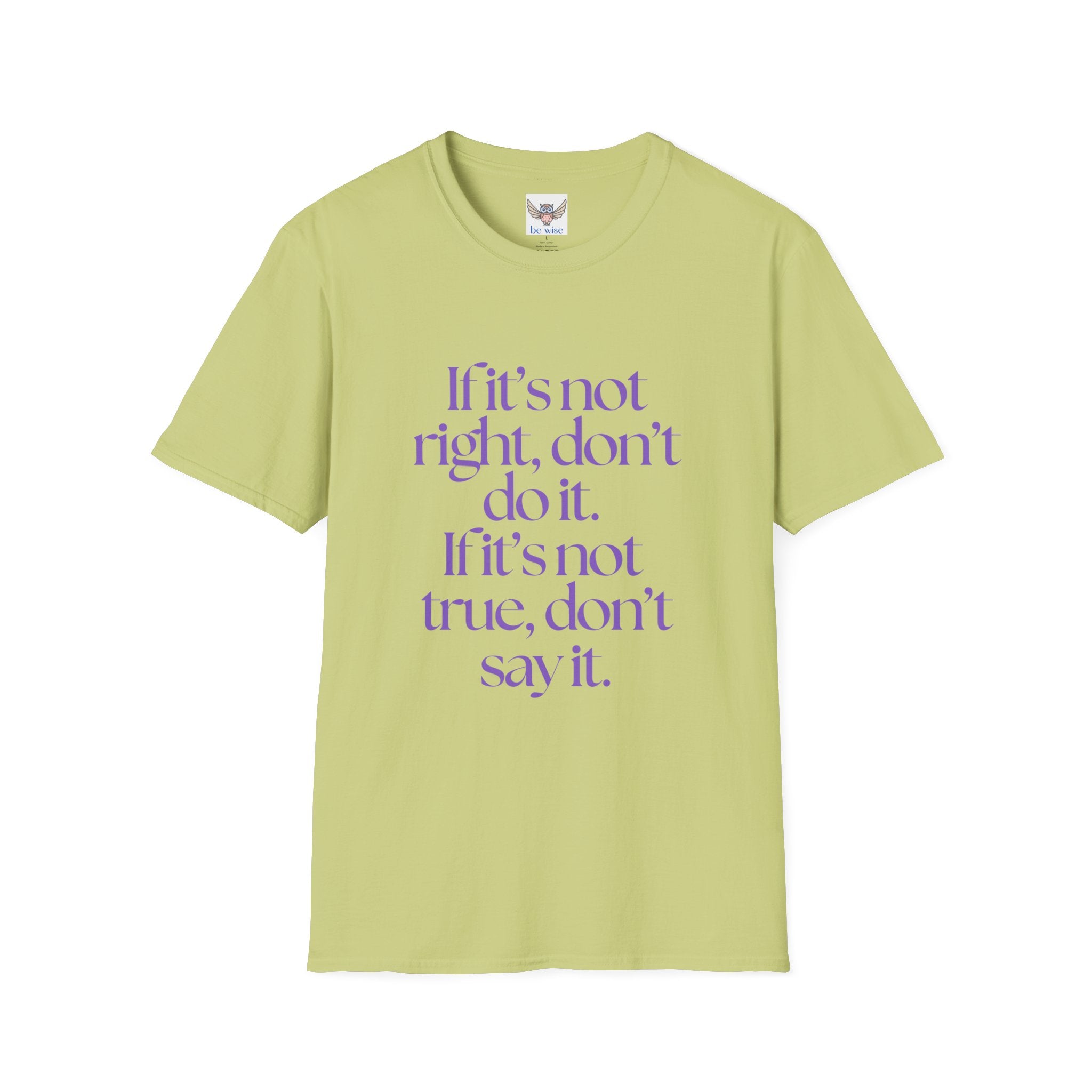 If it’s not right, don’t do it. If it’s not true, don’t say it. ||  Inspirational Gift, Unisex Graphic Tee, Everyday Wear, Perfect for Self-Care Days, Thoughtful Present