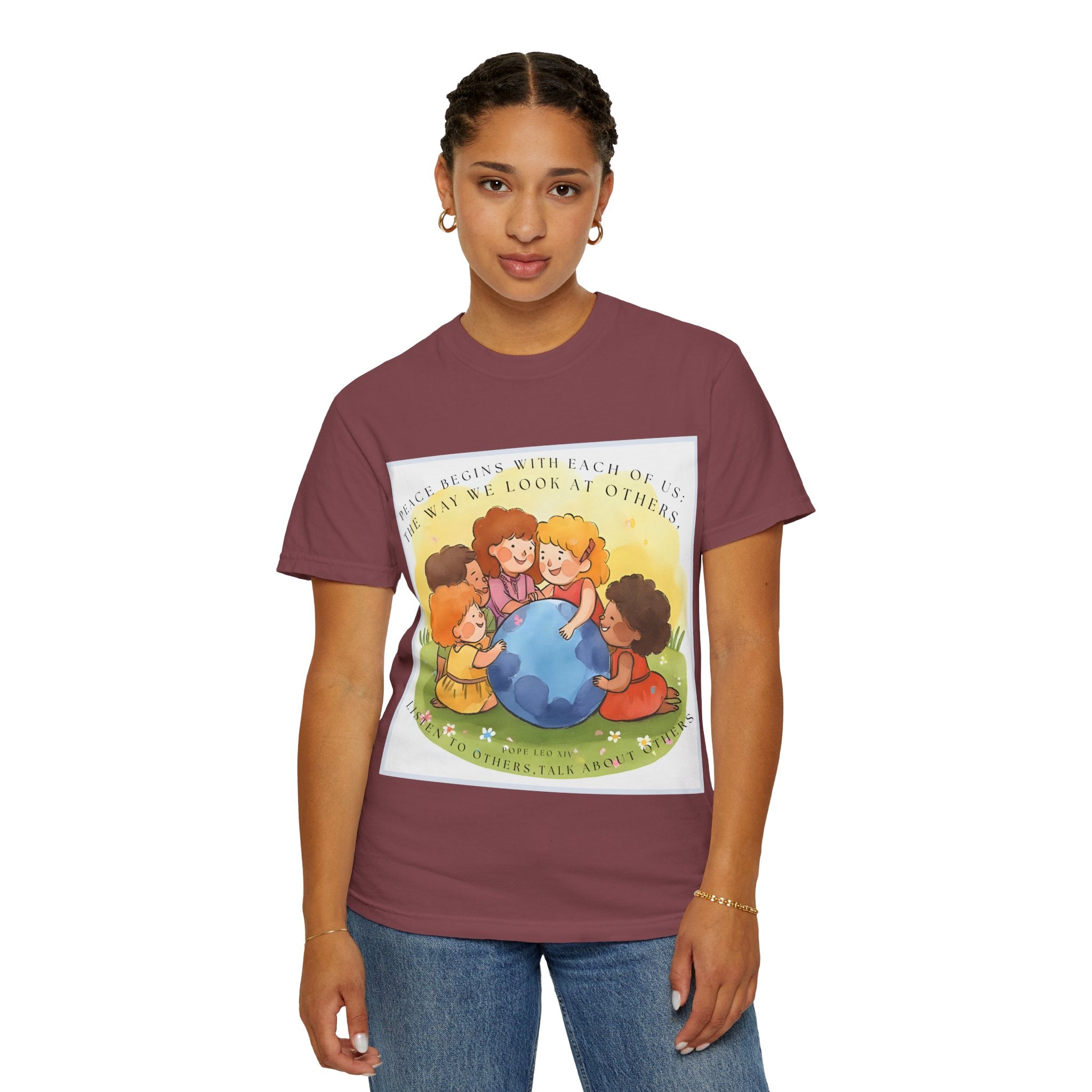 Peace begins with each of us: the way we look at others, listen to others, talk about others. ||  Unisex Garment-Dyed Tee, Friendship Gift, Eco-Friendly Apparel, Kids' Birthday, Fun Community Shirt