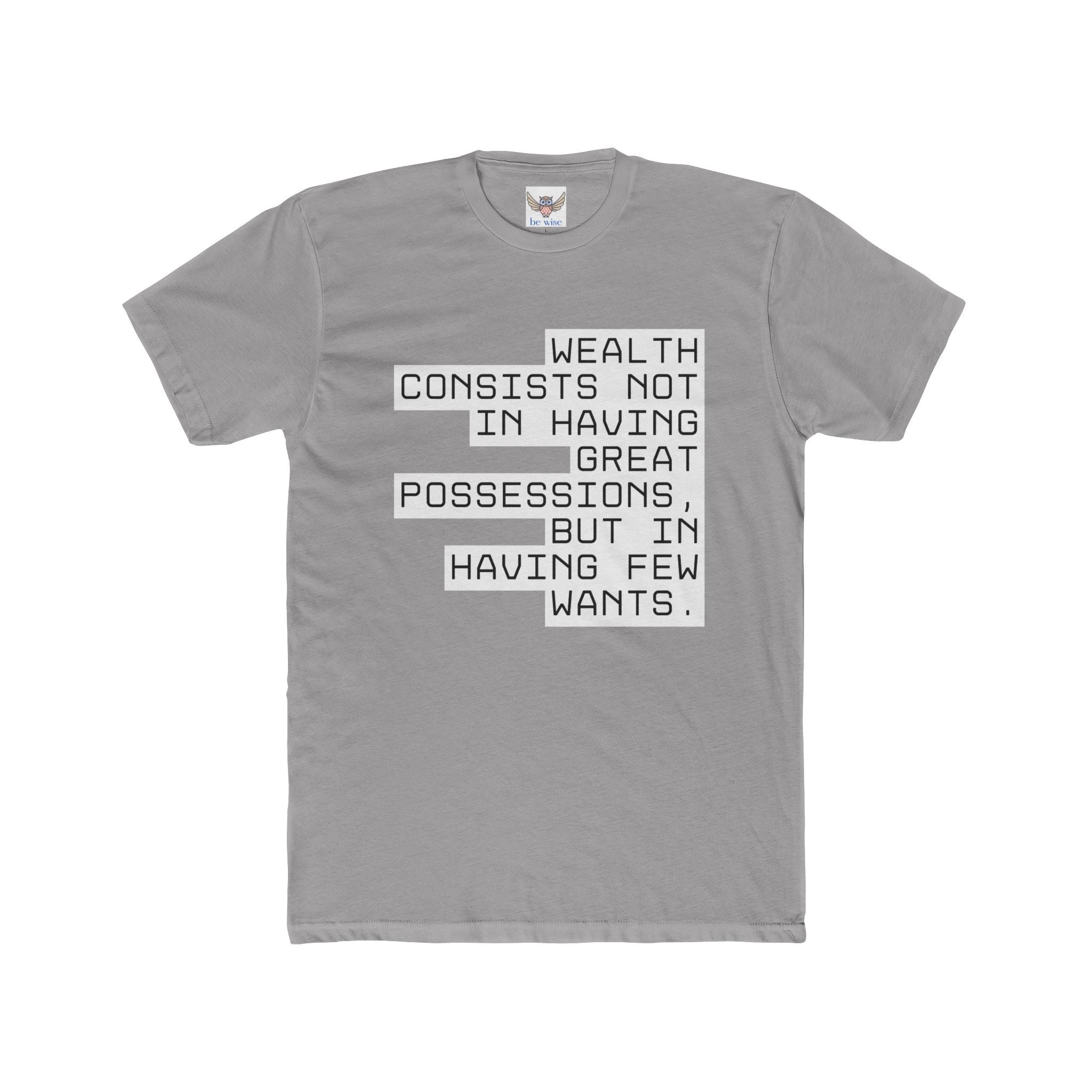 Wealth consists not in having great possessions, but in having few wants. || - Perfect for Gift Giving, Weekends, Casual Style, Inspirational Message, Unisex Cotton Shirt