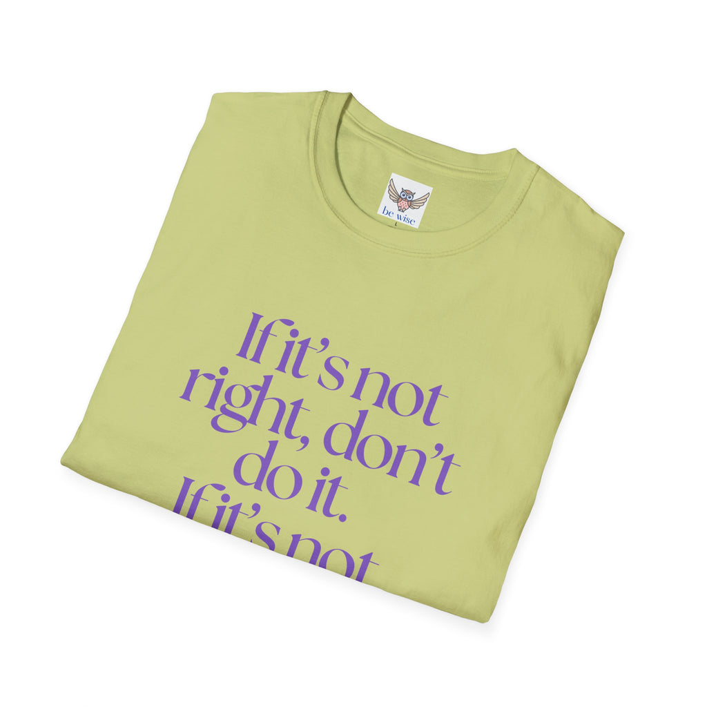 If it’s not right, don’t do it. If it’s not true, don’t say it. ||  Inspirational Gift, Unisex Graphic Tee, Everyday Wear, Perfect for Self-Care Days, Thoughtful Present