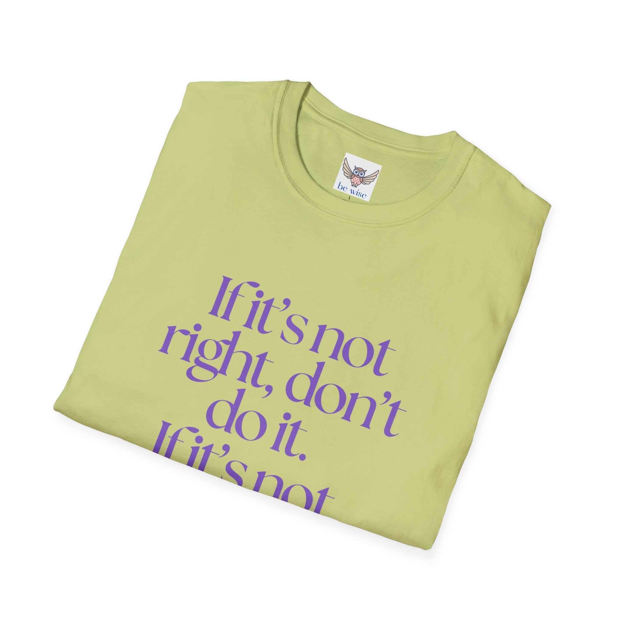 If it’s not right, don’t do it. If it’s not true, don’t say it. ||  Inspirational Gift, Unisex Graphic Tee, Everyday Wear, Perfect for Self-Care Days, Thoughtful Present