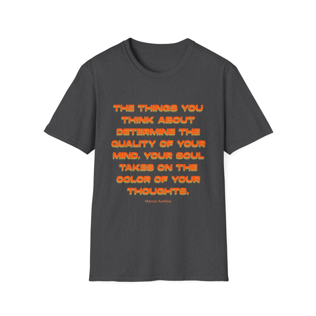 Copy of Unisex Softstyle T-Shirt |qu020 | The things you think about determine the quality of your mind. Your soul takes on the color of your thoughts. (Marcus Aurelius)