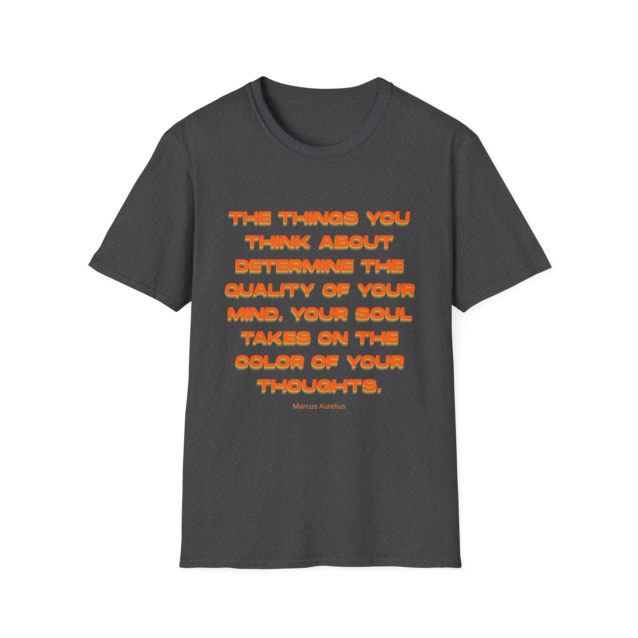 Copy of Unisex Softstyle T-Shirt |qu020 | The things you think about determine the quality of your mind. Your soul takes on the color of your thoughts. (Marcus Aurelius)
