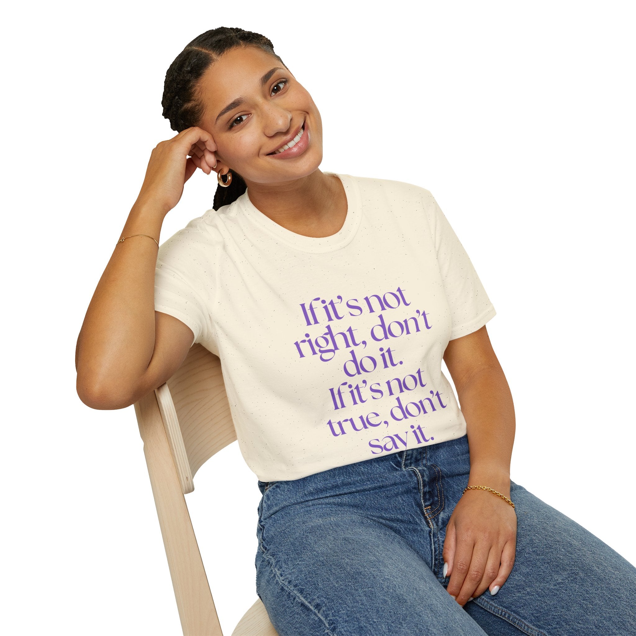 If it’s not right, don’t do it. If it’s not true, don’t say it. ||  Inspirational Gift, Unisex Graphic Tee, Everyday Wear, Perfect for Self-Care Days, Thoughtful Present