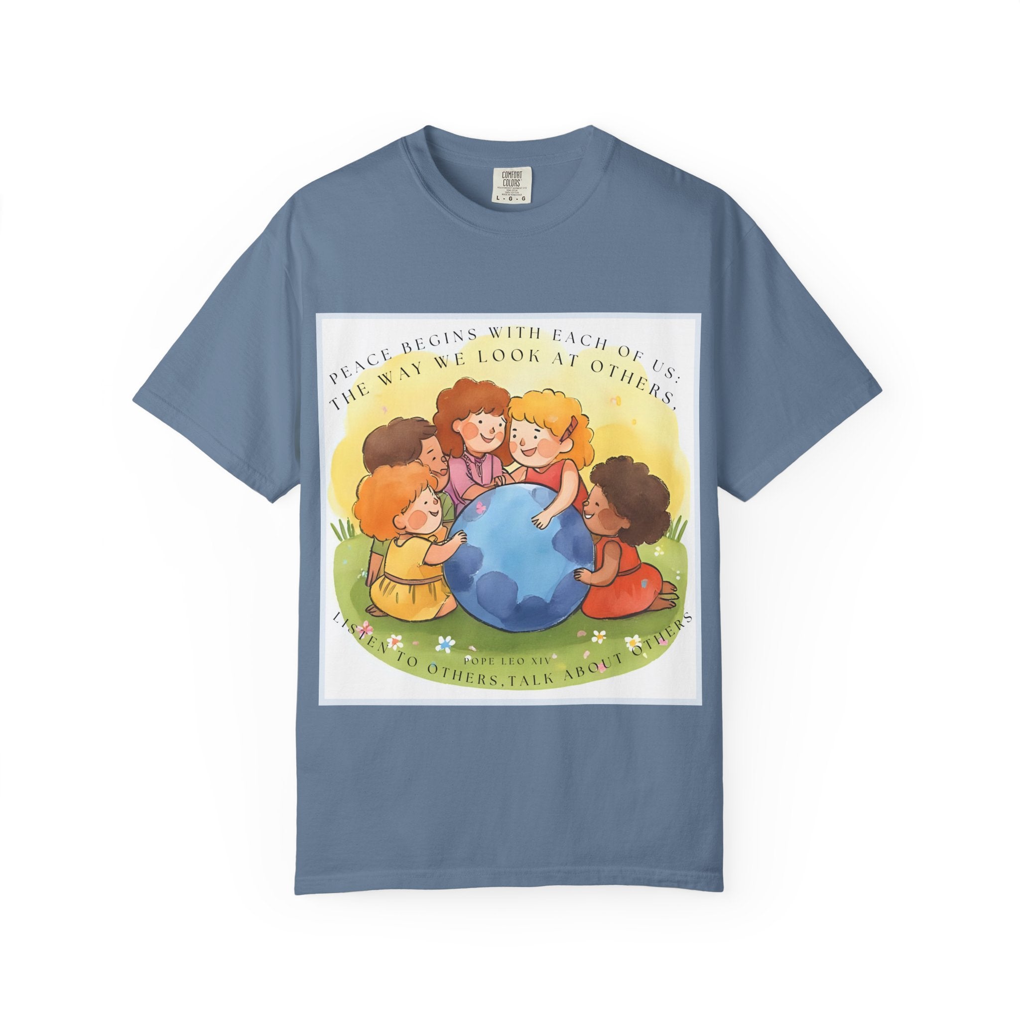 Peace begins with each of us: the way we look at others, listen to others, talk about others. ||  Unisex Garment-Dyed Tee, Friendship Gift, Eco-Friendly Apparel, Kids' Birthday, Fun Community Shirt