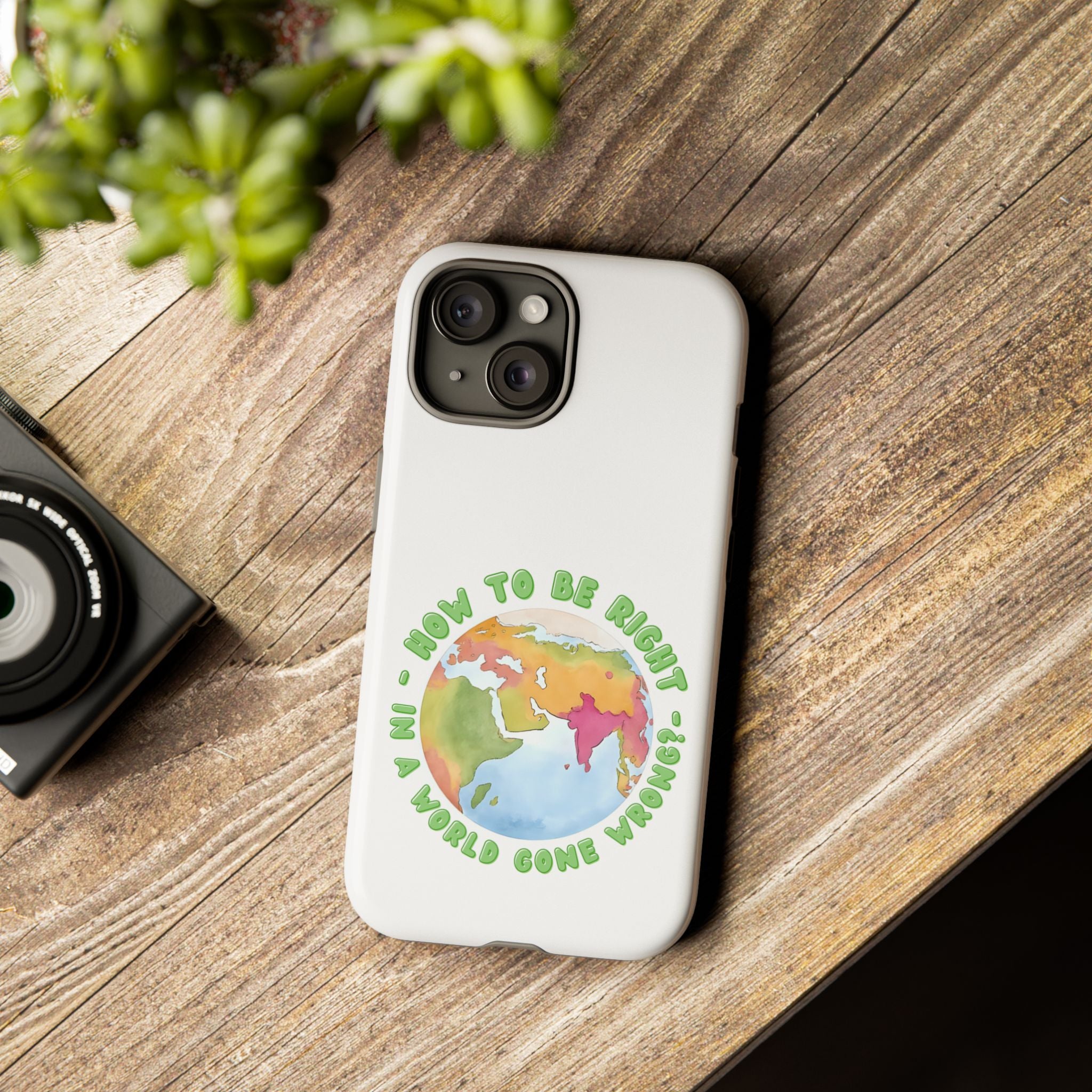 Earthy Phone Case - "How to be Right in a World Gone Wrong" - Eco-Friendly, Gift for Travelers, Unique Phone Accessory, Stylish Case