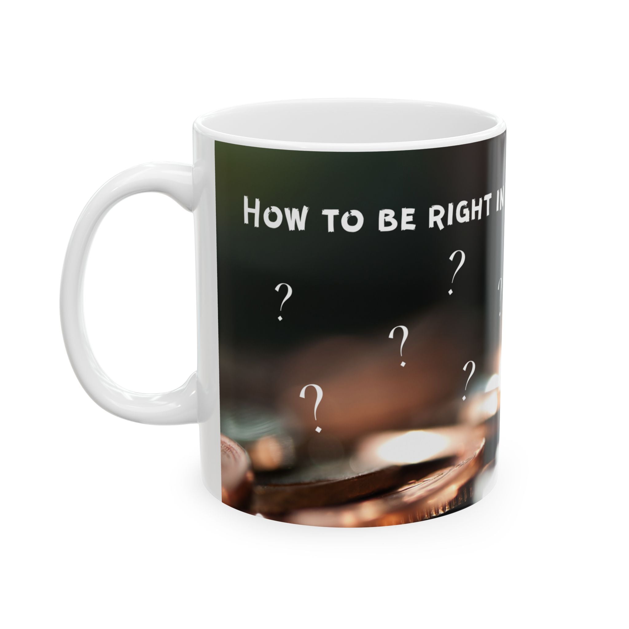 How to be right - Ceramic Mug