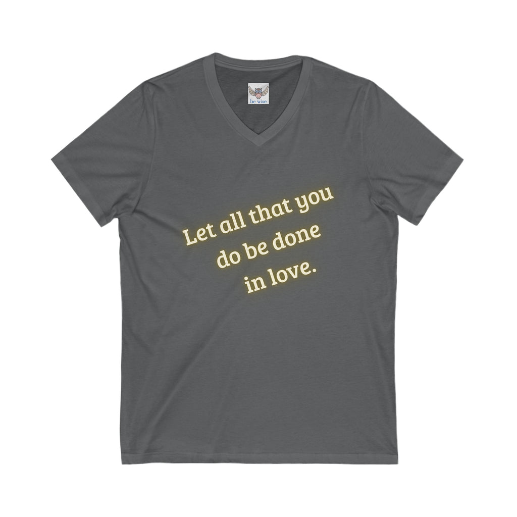 Let all that you do be done in love. ||  Motivational T-Shirt, Unisex Love Quote Shirt, Casual Outfit, Gift for Her/Him