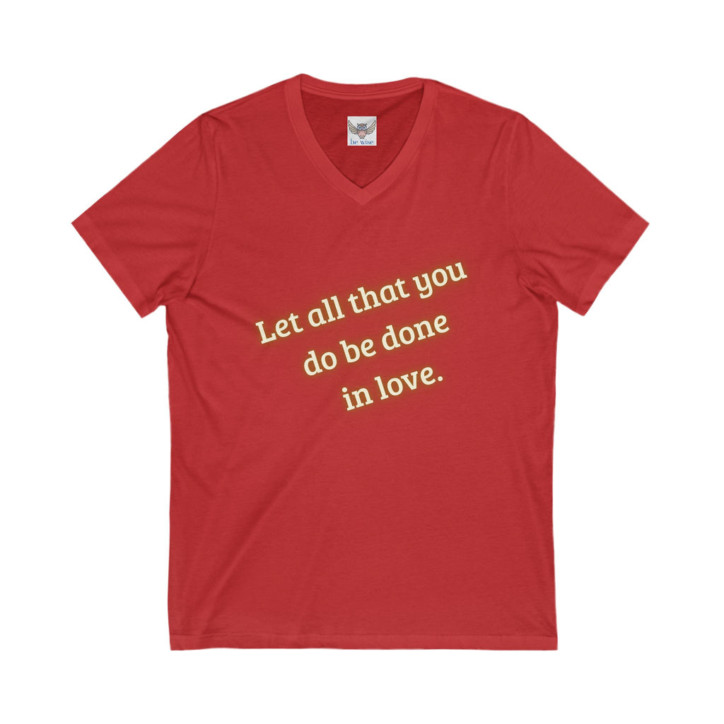 Let all that you do be done in love. ||  Motivational T-Shirt, Unisex Love Quote Shirt, Casual Outfit, Gift for Her/Him
