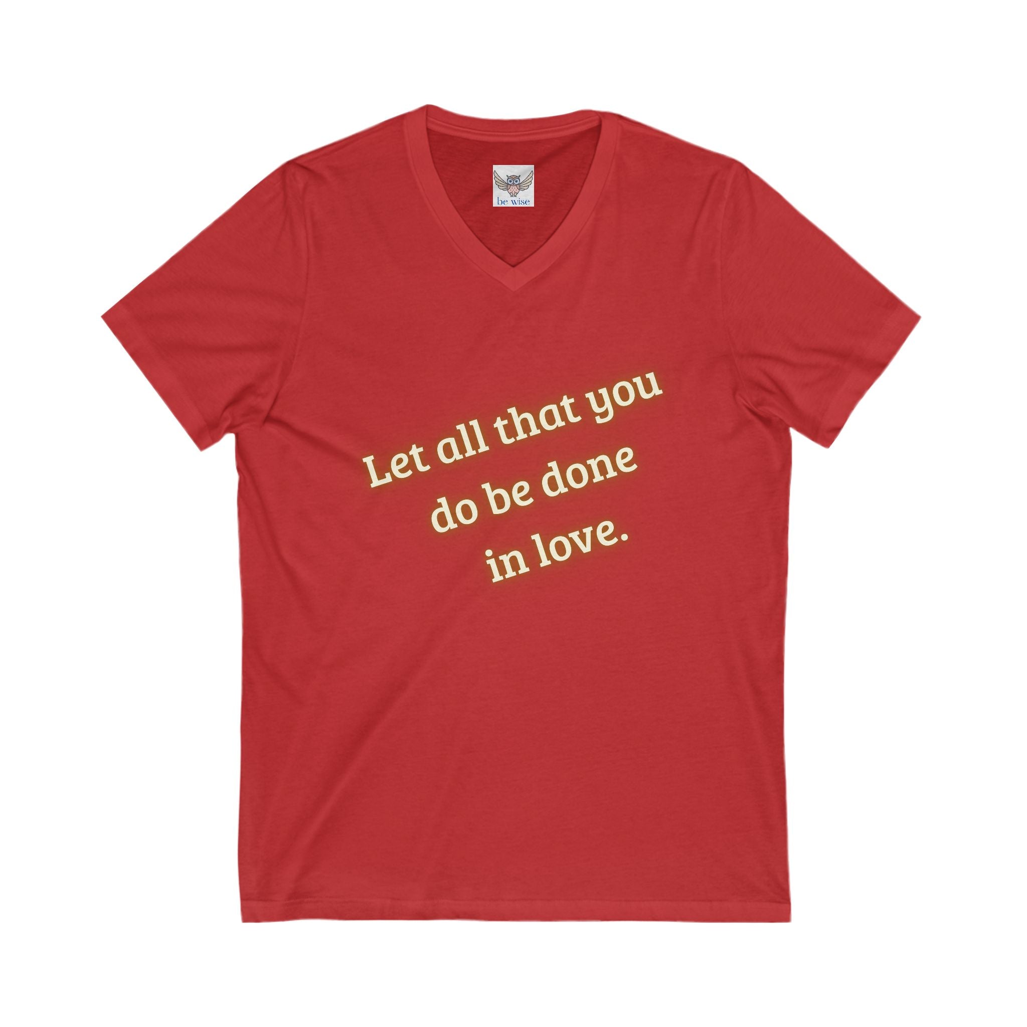 Let all that you do be done in love. ||  Motivational T-Shirt, Unisex Love Quote Shirt, Casual Outfit, Gift for Her/Him