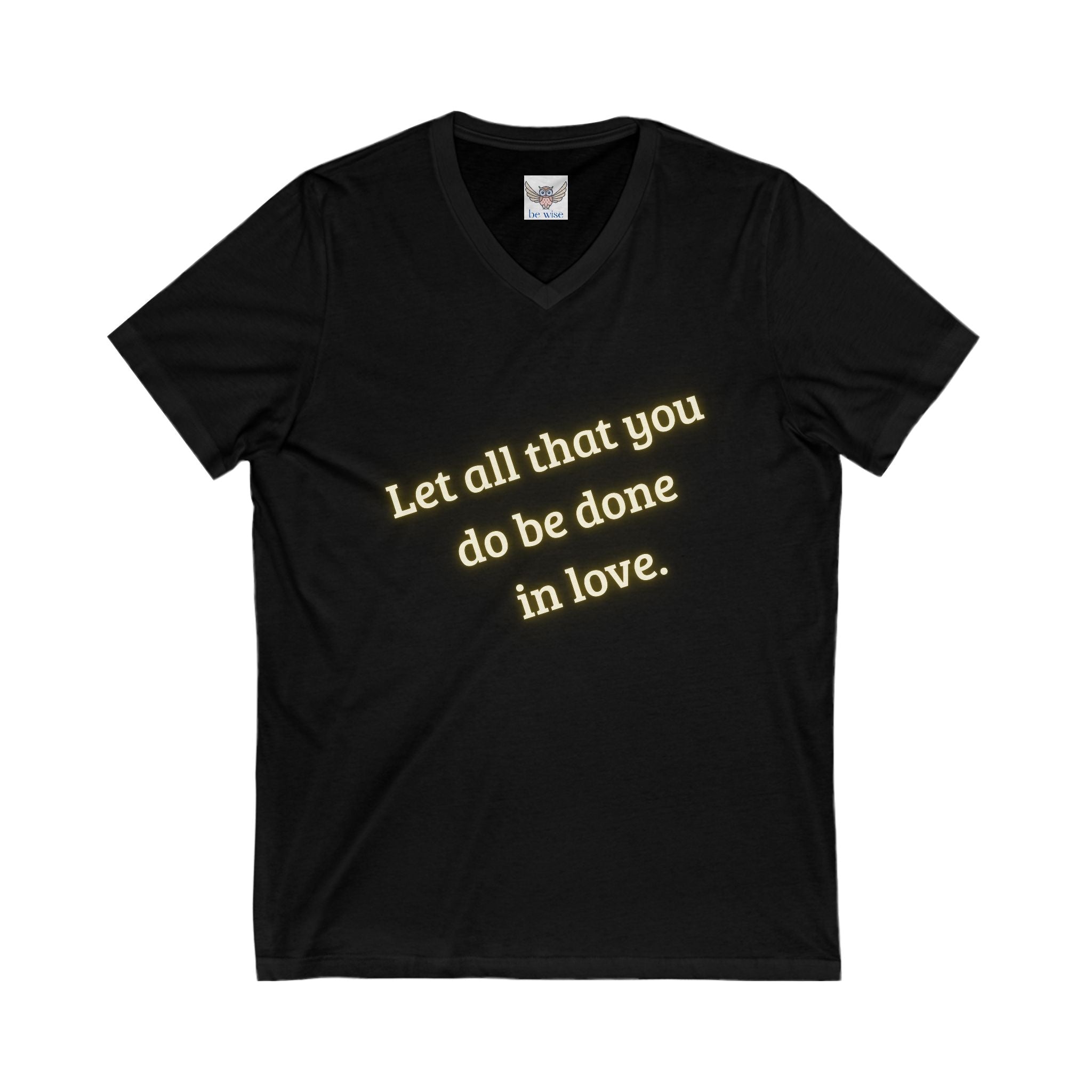 Let all that you do be done in love. ||  Motivational T-Shirt, Unisex Love Quote Shirt, Casual Outfit, Gift for Her/Him
