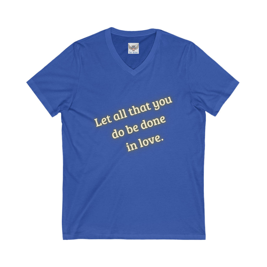 Let all that you do be done in love. ||  Motivational T-Shirt, Unisex Love Quote Shirt, Casual Outfit, Gift for Her/Him