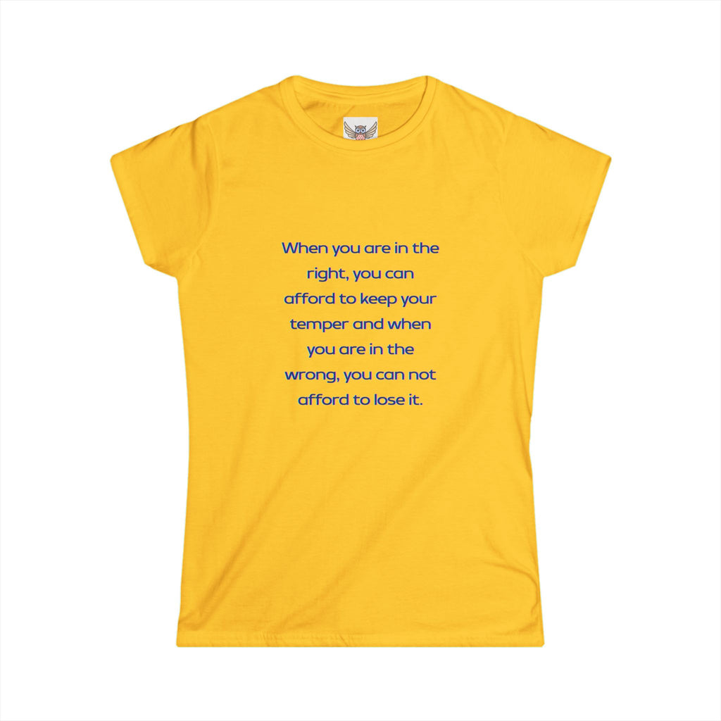 When you are in the right, you can afford to keep your temper and when you are in the wrong, you can not afford to lose it. ||  Relaxed Fit Women's Tee, Motivational Shirt, Casual Wear, Gift for Friends, Thoughtful Apparel