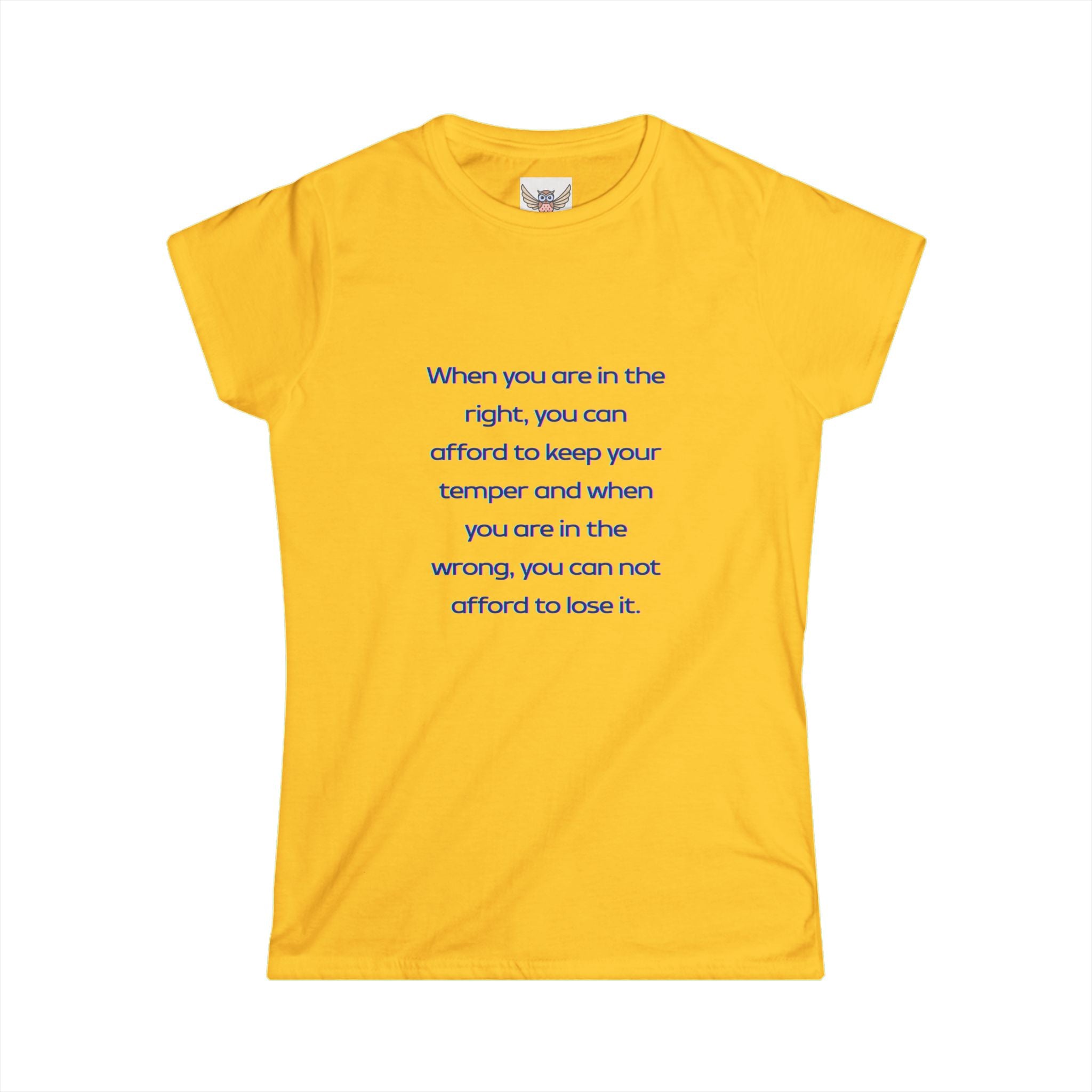 When you are in the right, you can afford to keep your temper and when you are in the wrong, you can not afford to lose it. ||  Relaxed Fit Women's Tee, Motivational Shirt, Casual Wear, Gift for Friends, Thoughtful Apparel
