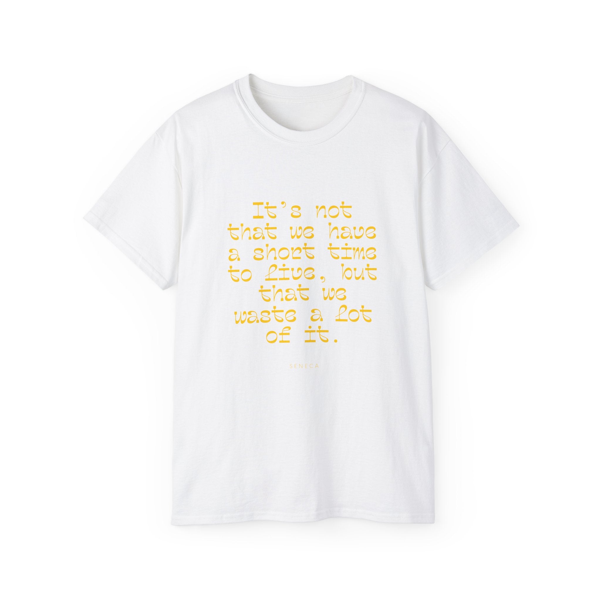 It’s not that we have a short time to live, but that we waste a lot of it. || - Motivational Shirt for Everyday Moments, Gift for Friends & Family, Casual Wear, Birthday, Encouragement