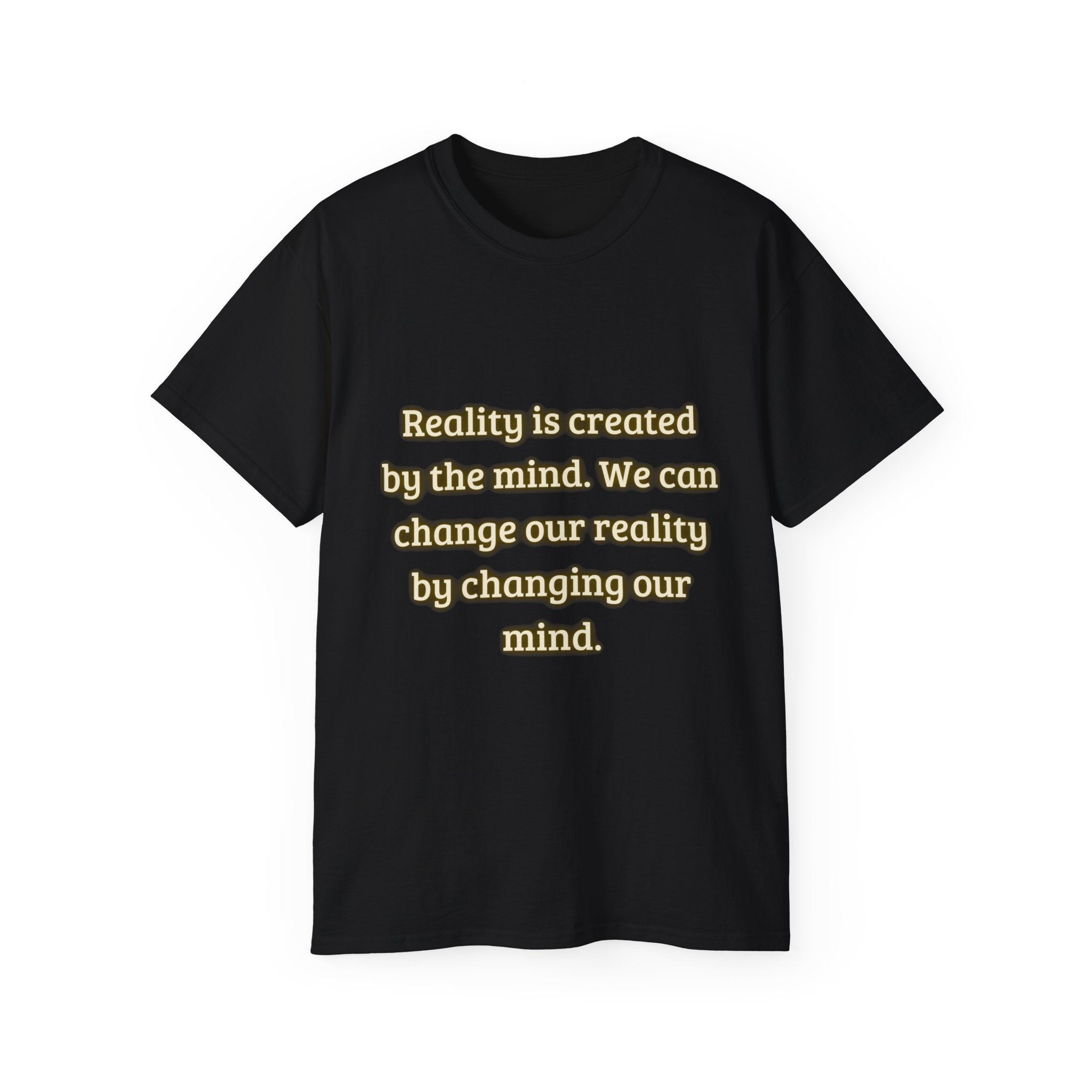 Reality is created by the mind. We can change our reality by changing our mind. || Motivational Tee for Positivity, Unisex Cotton Tee, Change Your Reality Shirt, Gift for Friends and Family