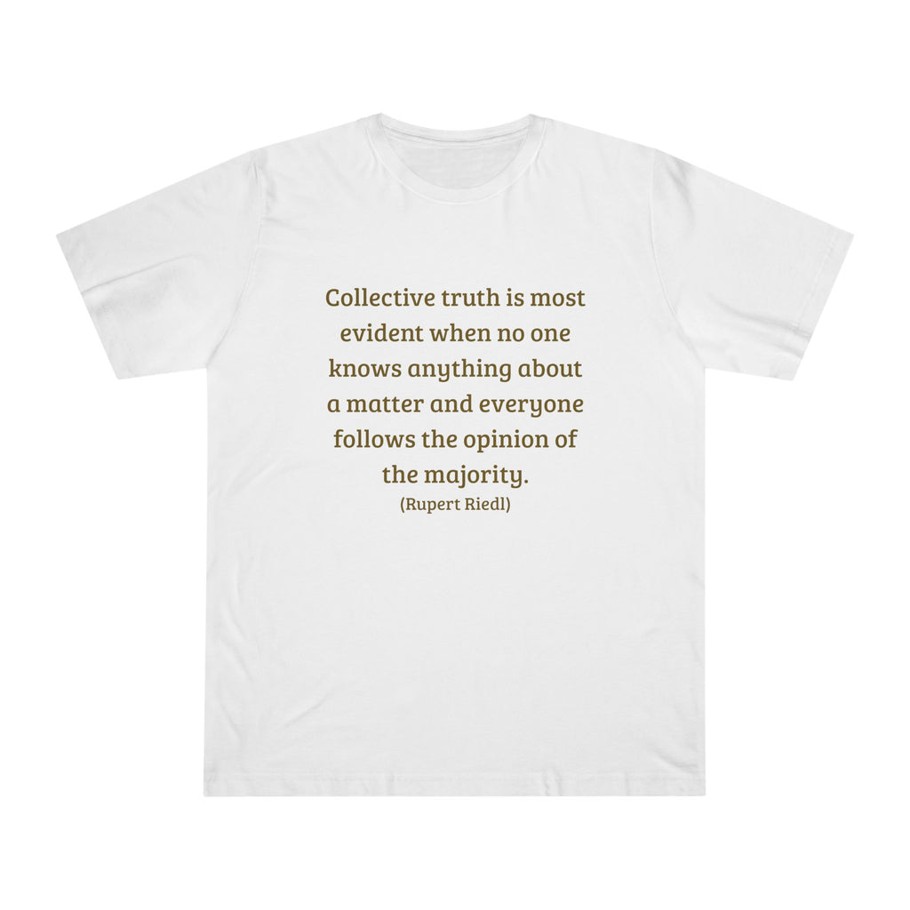 Collective truth is most evident when no one knows anything about a matter and everyone follows the opinion of the majority. || - Inspiring, Motivational Apparel for Everyday Wear, Mindfulness, Gift Idea, Casual Style