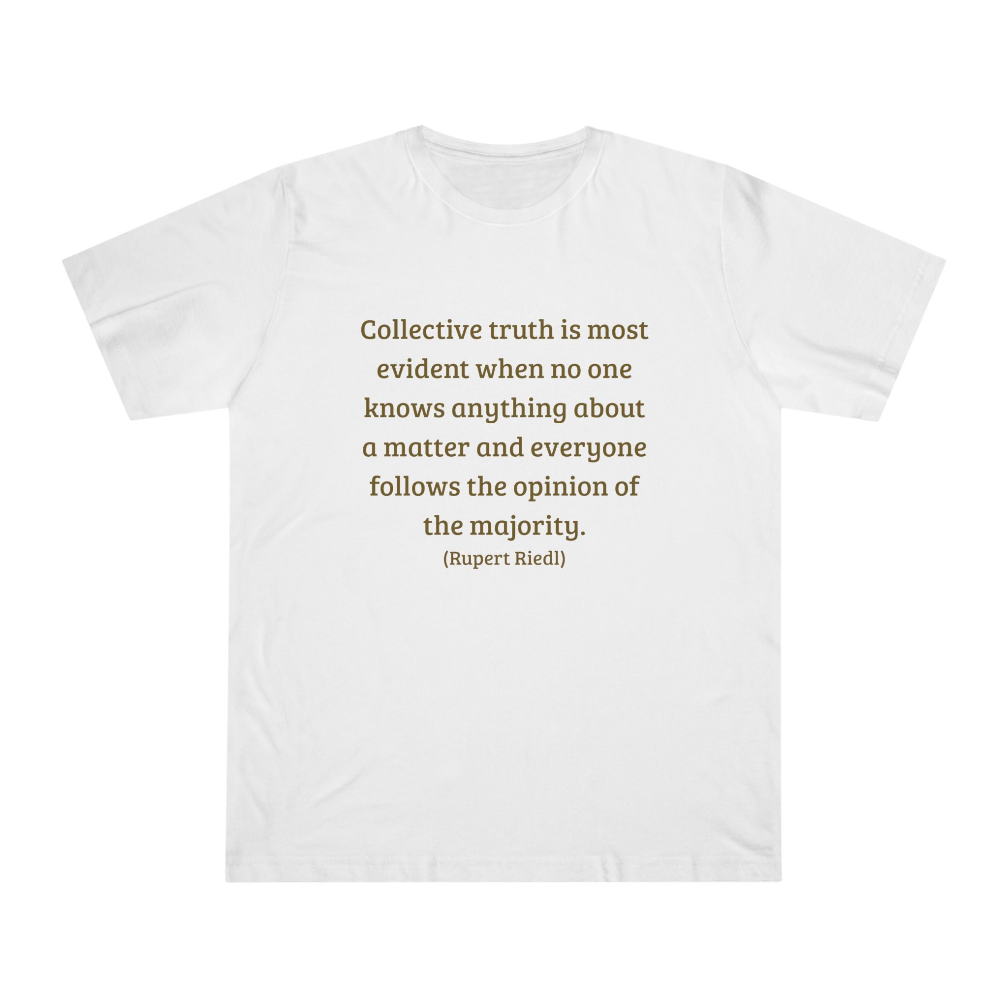 Collective truth is most evident when no one knows anything about a matter and everyone follows the opinion of the majority. || - Inspiring, Motivational Apparel for Everyday Wear, Mindfulness, Gift Idea, Casual Style