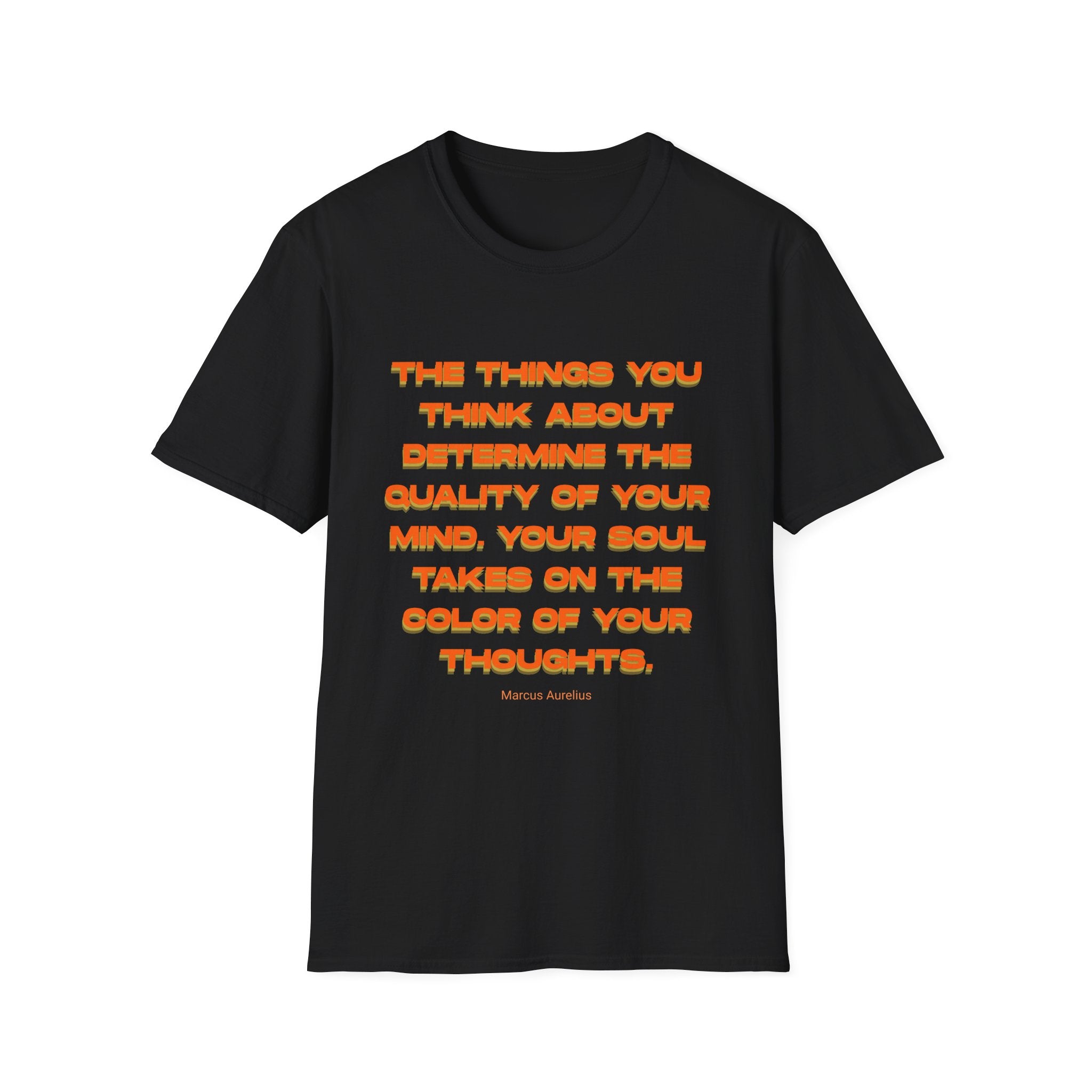Unisex Softstyle T-Shirt |qu020 | The things you think about determine the quality of your mind. Your soul takes on the color of your thoughts. (Marcus Aurelius)