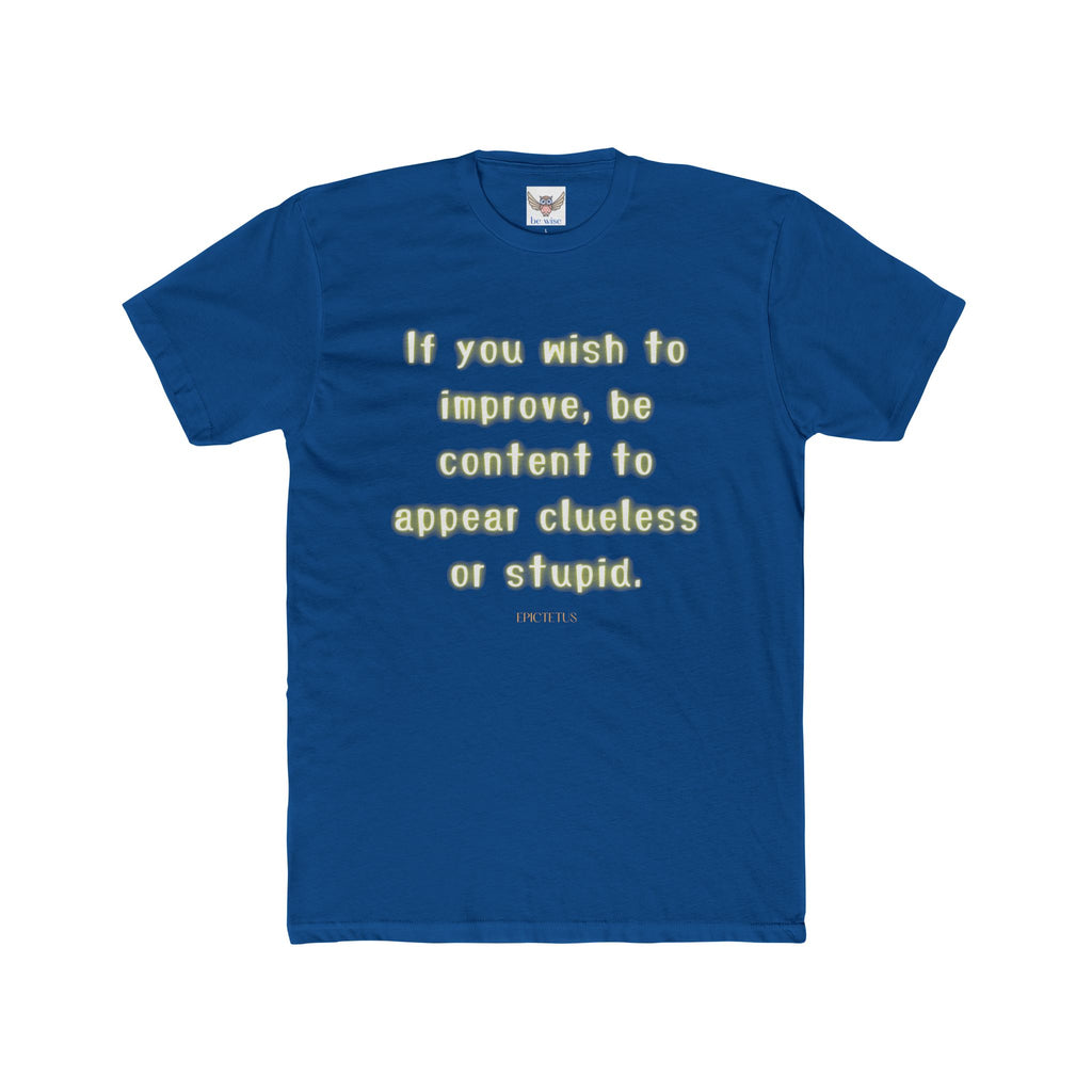 If you wish to improve, be content to appear clueless or stupid. || - Motivational Shirt for Personal Growth, Gift for Friends, Unisex Casual Wear, Everyday Comfort, [...]