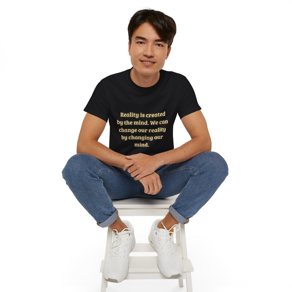Reality is created by the mind. We can change our reality by changing our mind. || Motivational Tee for Positivity, Unisex Cotton Tee, Change Your Reality Shirt, Gift for Friends and Family