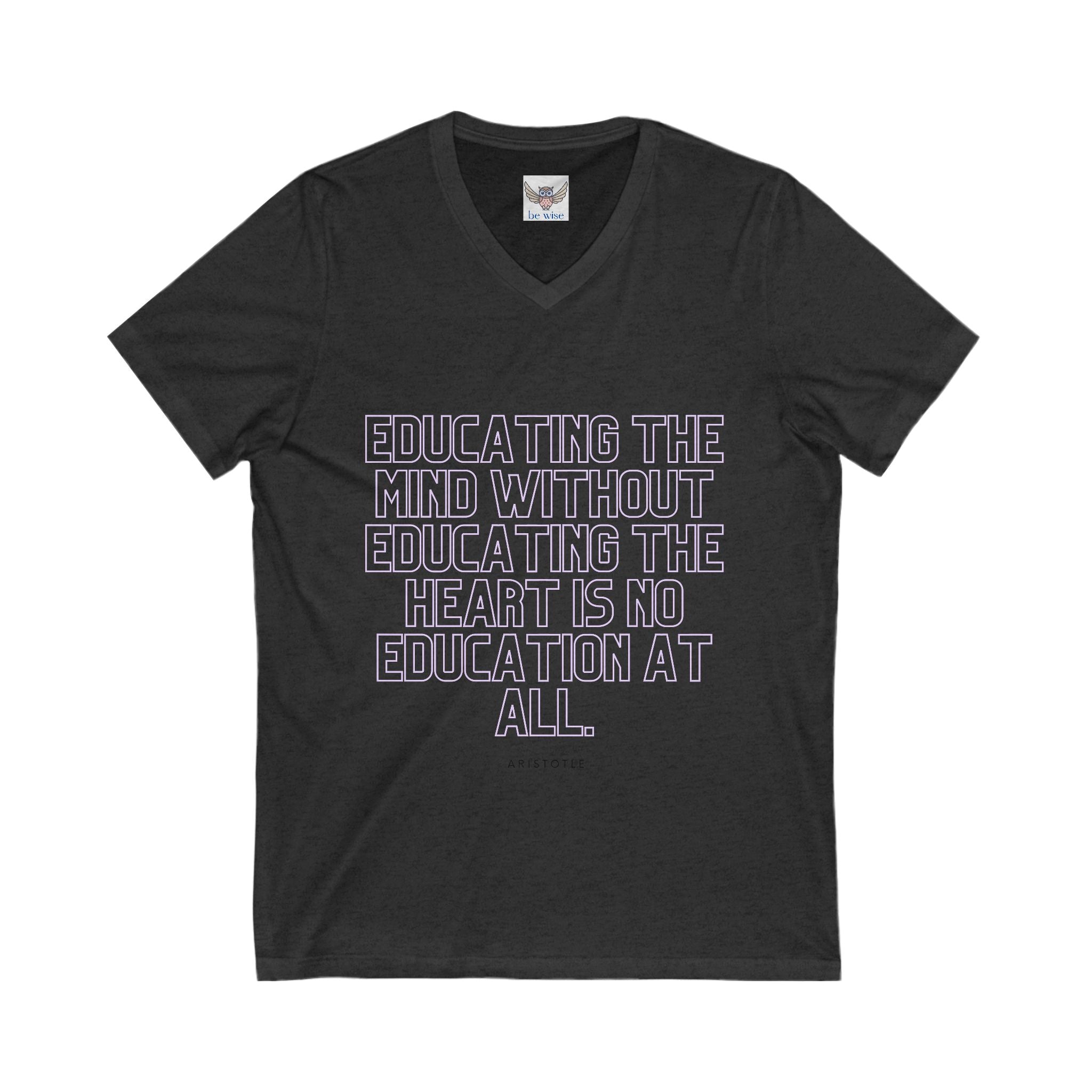Educating the mind without educating the heart is no education at all. || - Educating the Heart & Mind, Casual Wear, Gift for Educators, Graduation, Motivational Shirt