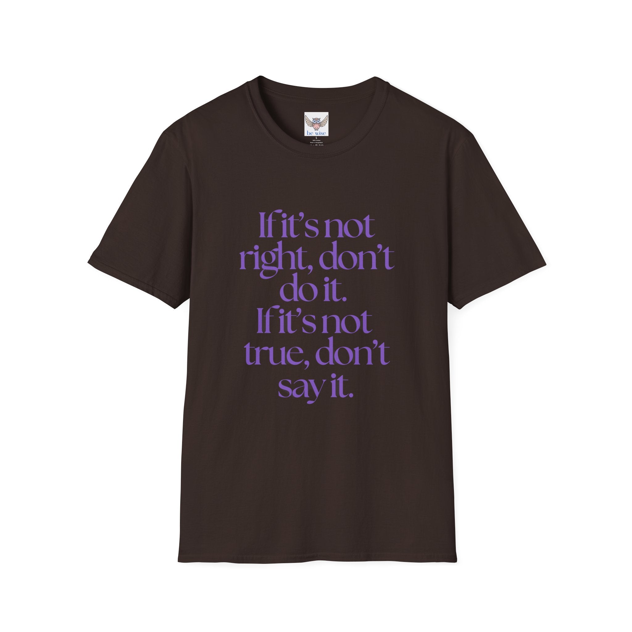 If it’s not right, don’t do it. If it’s not true, don’t say it. ||  Inspirational Gift, Unisex Graphic Tee, Everyday Wear, Perfect for Self-Care Days, Thoughtful Present