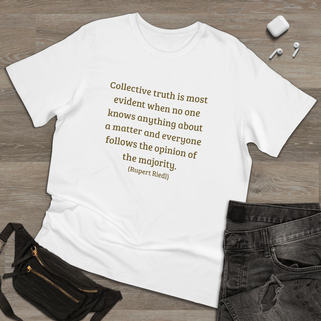 Collective truth is most evident when no one knows anything about a matter and everyone follows the opinion of the majority. || - Inspiring, Motivational Apparel for Everyday Wear, Mindfulness, Gift Idea, Casual Style