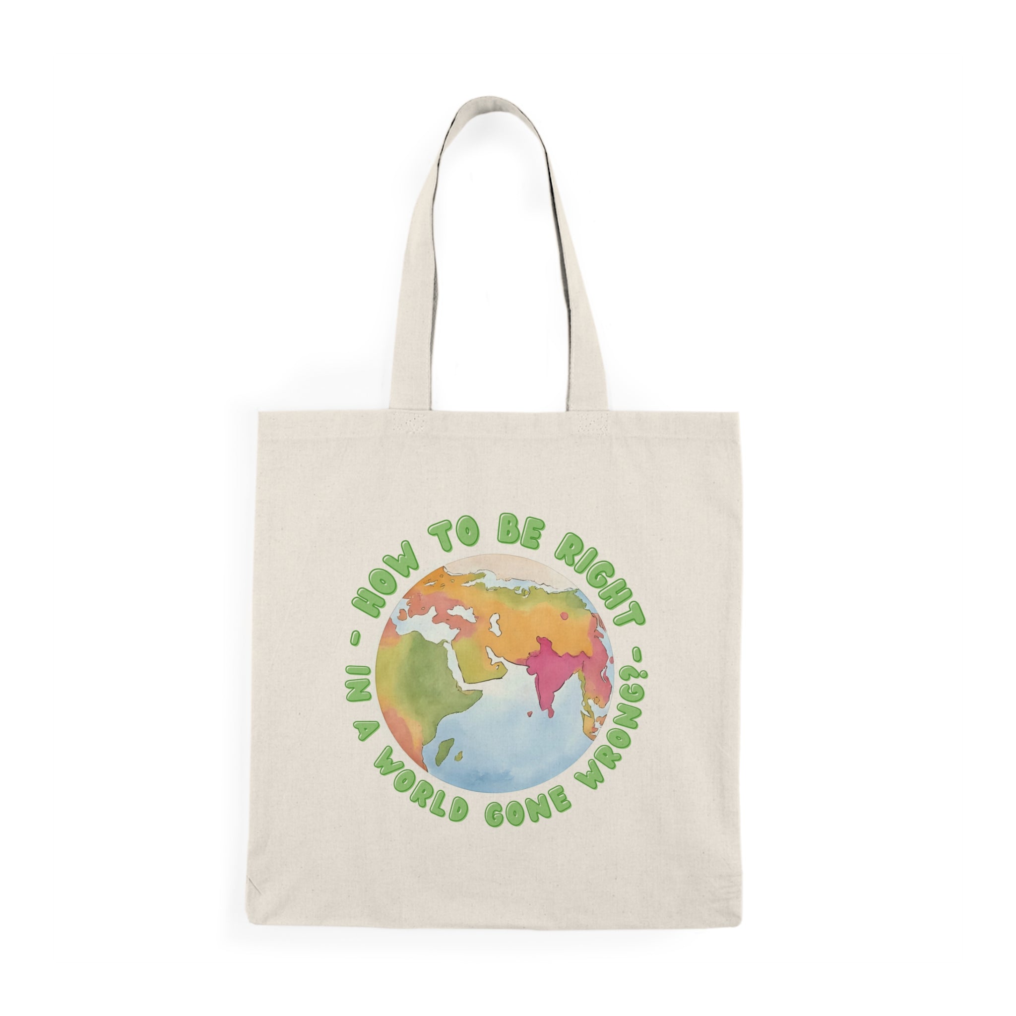 Eco-Friendly Tote Bag - "How to be Right in a World Gone Wrong" - Perfect for Shopping, Earth Day, Gifts, and Everyday Use