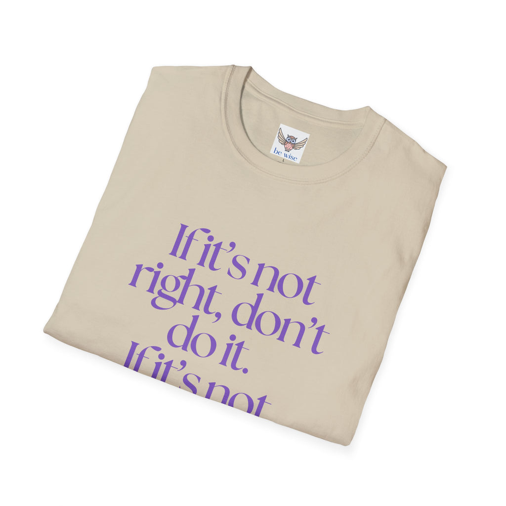 If it’s not right, don’t do it. If it’s not true, don’t say it. ||  Inspirational Gift, Unisex Graphic Tee, Everyday Wear, Perfect for Self-Care Days, Thoughtful Present