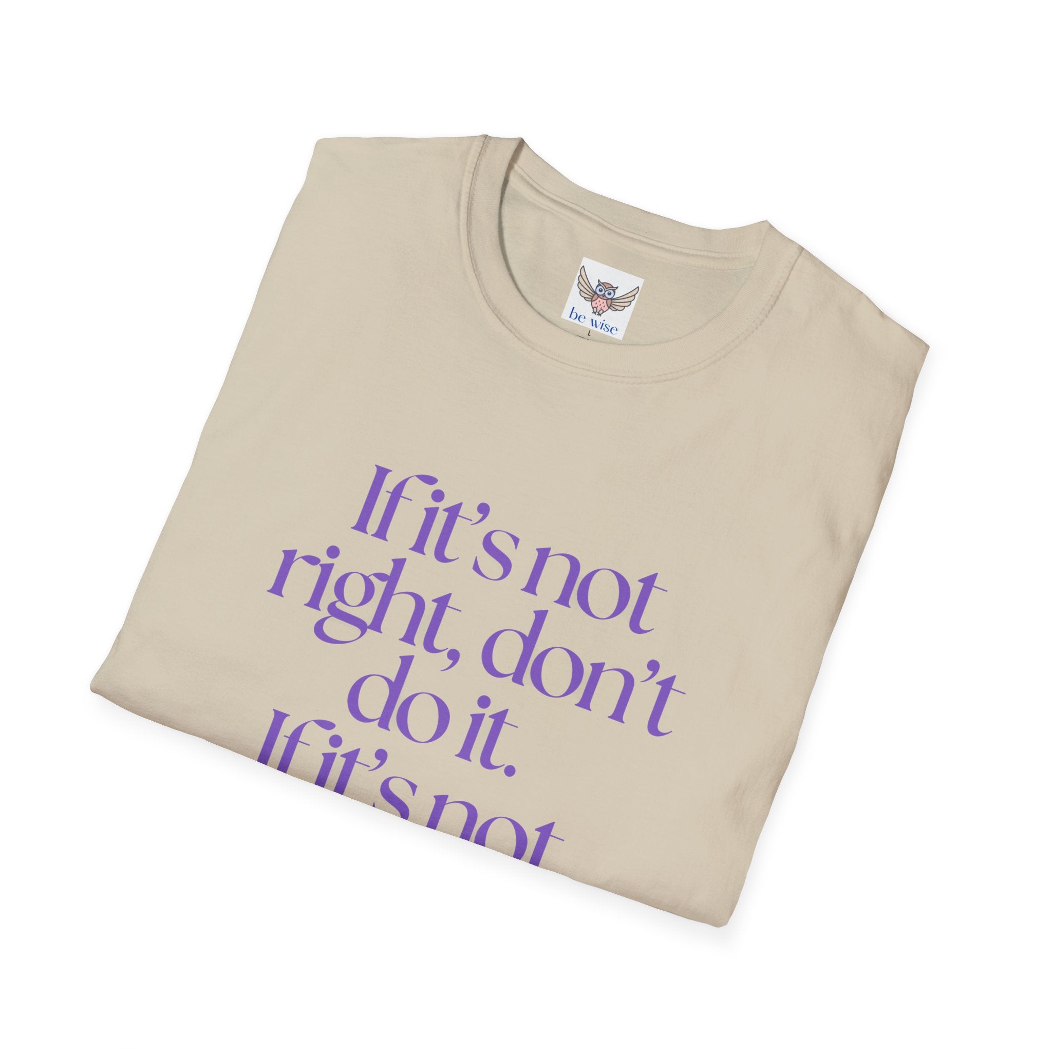 If it’s not right, don’t do it. If it’s not true, don’t say it. ||  Inspirational Gift, Unisex Graphic Tee, Everyday Wear, Perfect for Self-Care Days, Thoughtful Present