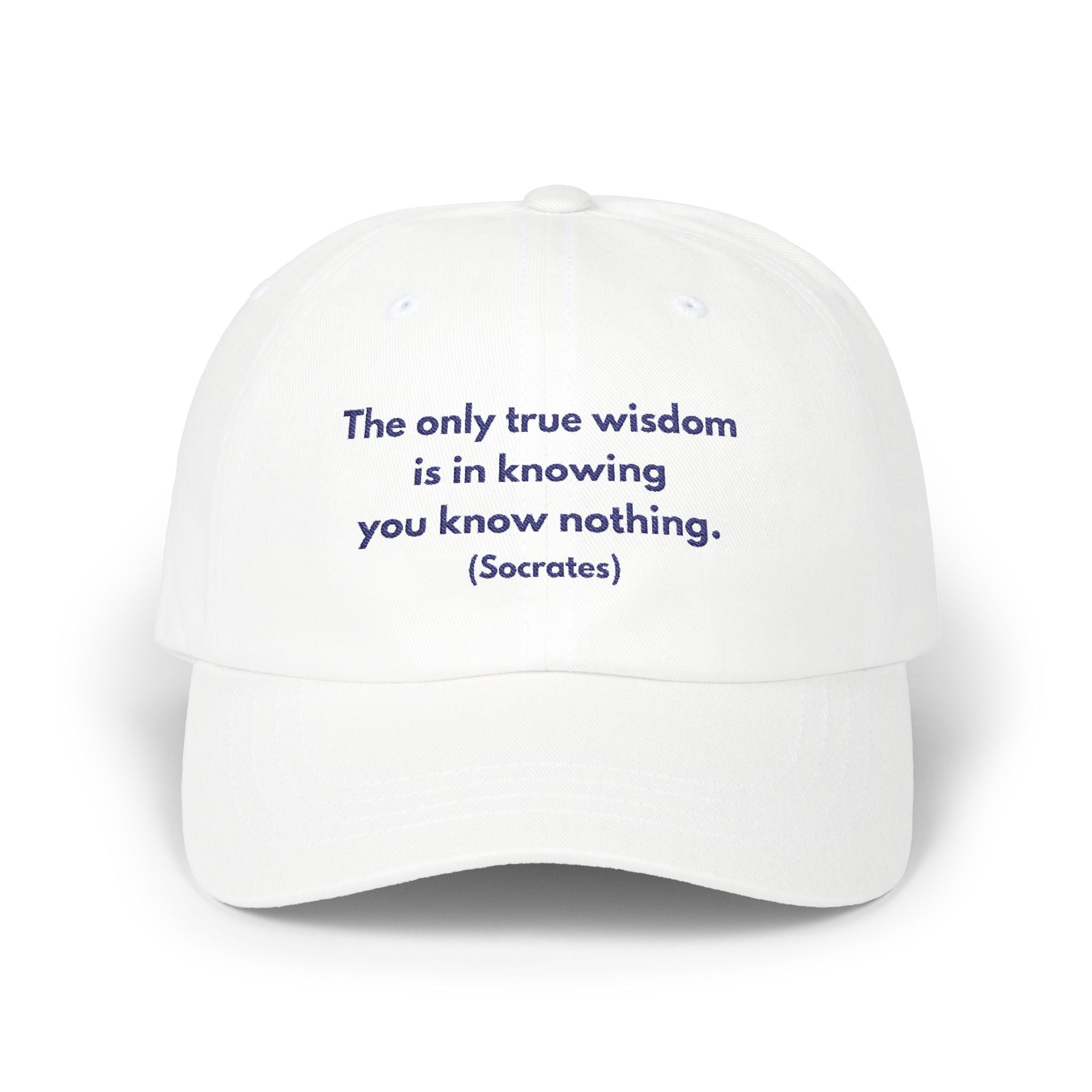 Classic Dad Cap - The only true wisdom is in knowing you know nothing. (Socrates)
