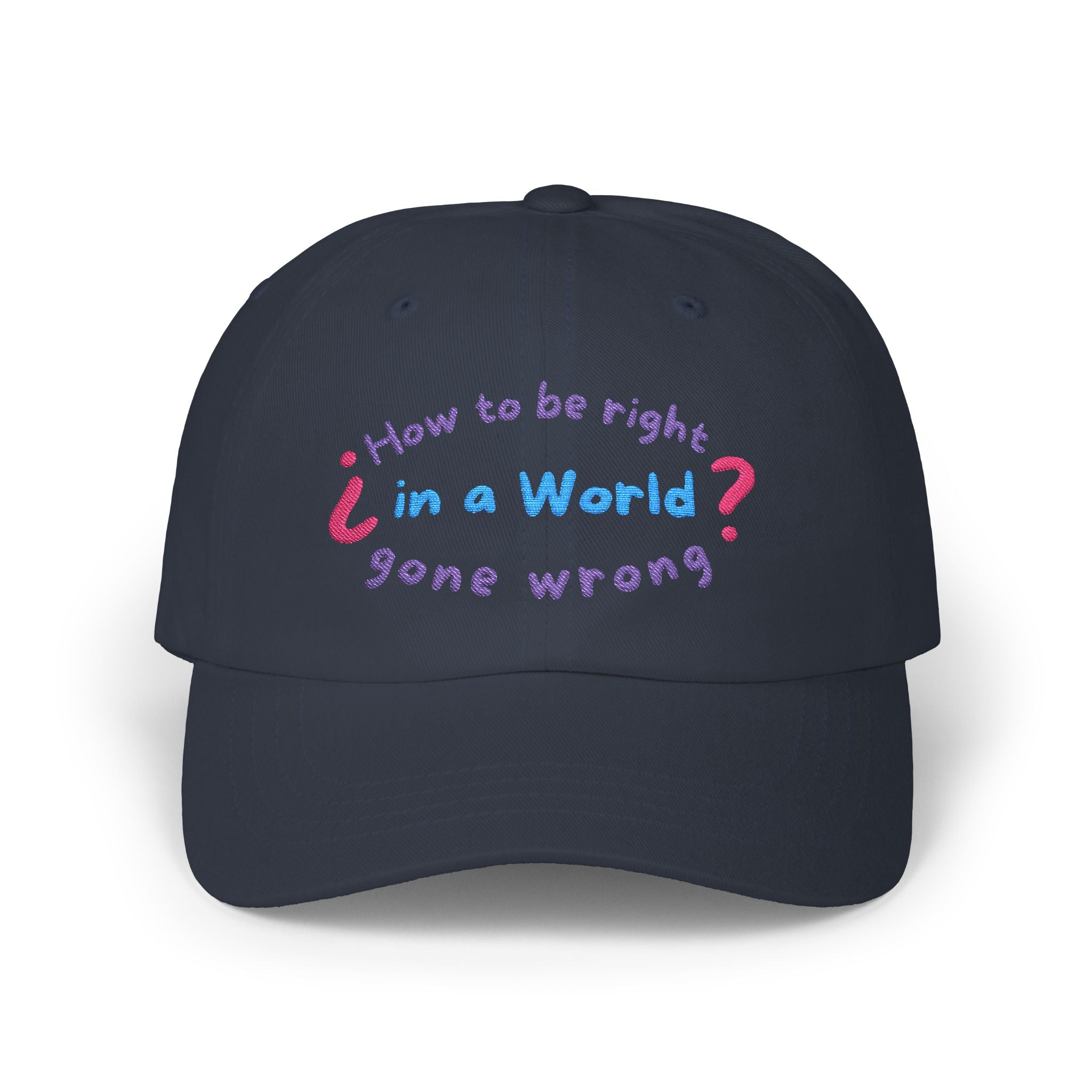 How to be right in a world gone wrong? || Playful Classic Dad Cap with Quote - Casual Hat for Fathers, Gifts for Dads, Birthday, Father's Day, Summer Style