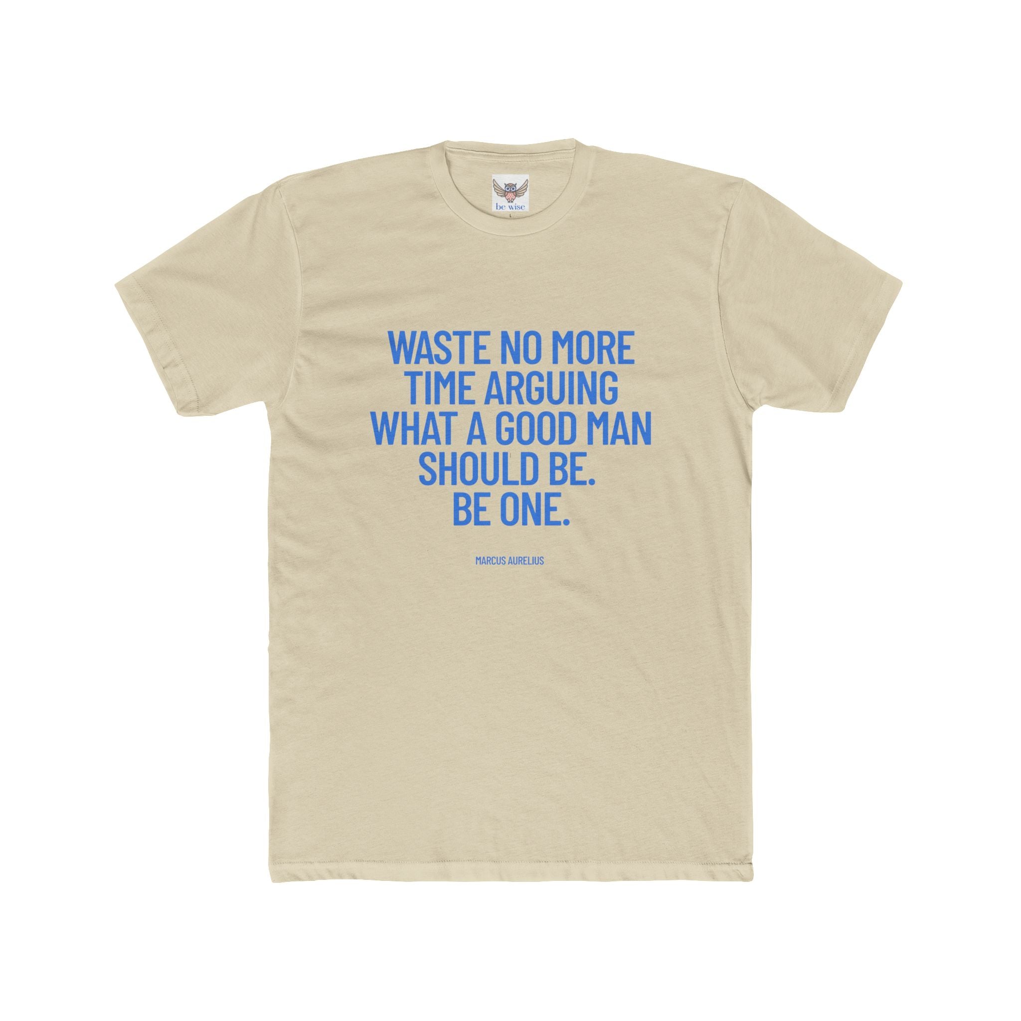Waste no more time arguing what a good man should be. Be one. (Marcus Aurelius) ||  Motivational Cotton T-Shirt, Unisex Graphic Shirt, Gift for Him, Everyday Wear, Birthday Gift
