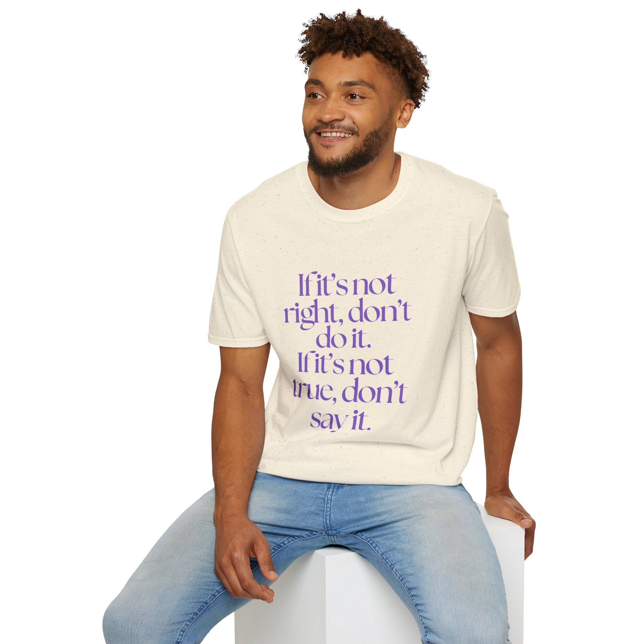 If it’s not right, don’t do it. If it’s not true, don’t say it. ||  Inspirational Gift, Unisex Graphic Tee, Everyday Wear, Perfect for Self-Care Days, Thoughtful Present