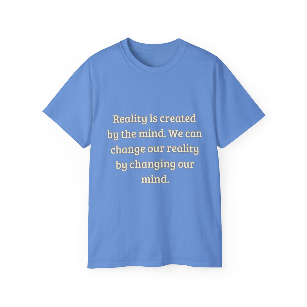 Reality is created by the mind. We can change our reality by changing our mind. || Motivational Tee for Positivity, Unisex Cotton Tee, Change Your Reality Shirt, Gift for Friends and Family