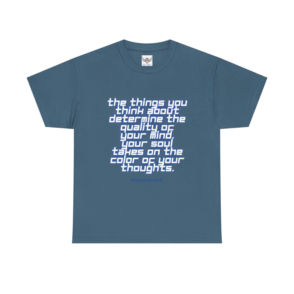 The things you think about determine the quality of your mind. Your soul takes on the color of your thoughts. (Marcus Aurelius) ||  - Positive Thinking, Motivational Shirt, Unisex Cotton T-Shirt, Mindfulness Gift, Casual Wear
