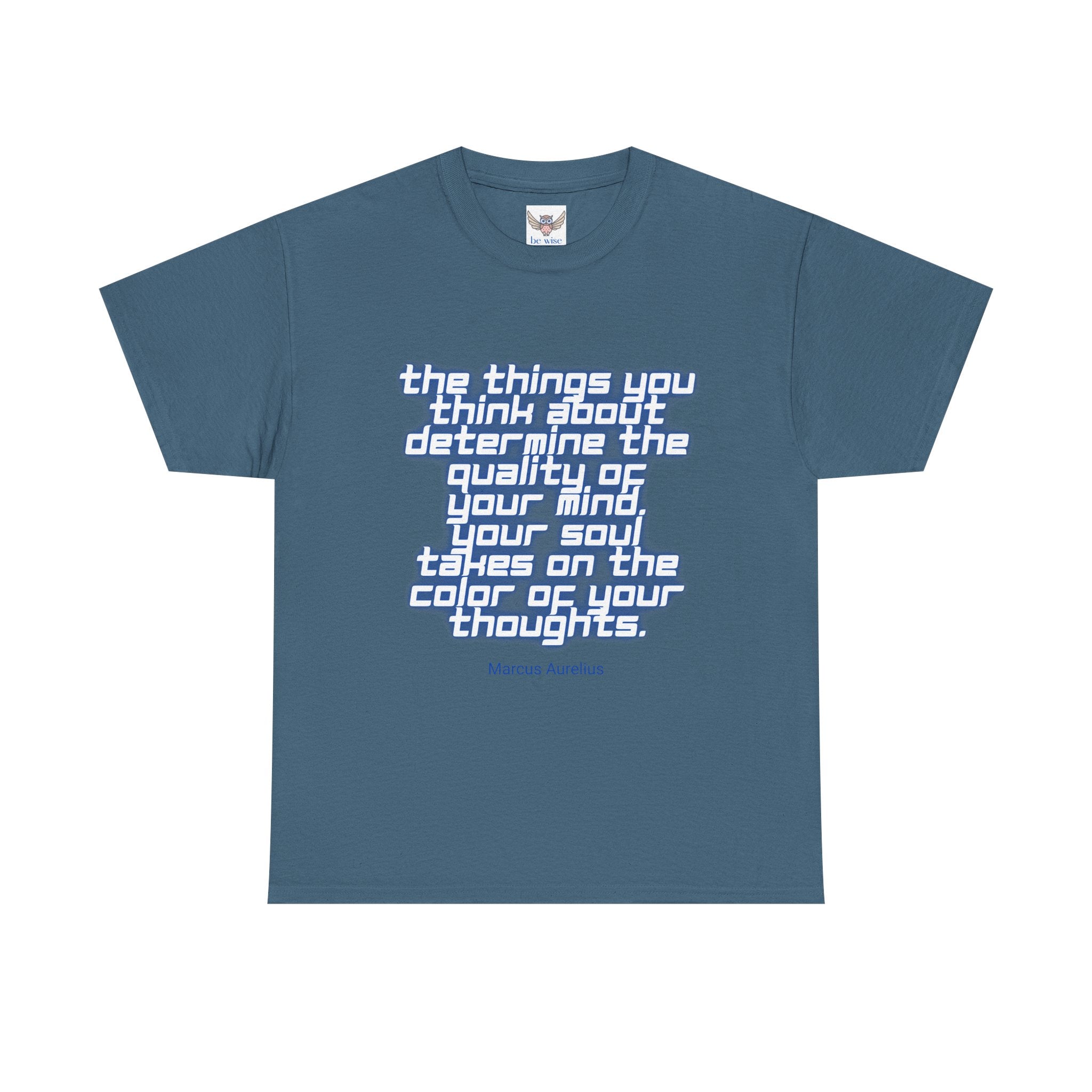 The things you think about determine the quality of your mind. Your soul takes on the color of your thoughts. (Marcus Aurelius) ||  - Positive Thinking, Motivational Shirt, Unisex Cotton T-Shirt, Mindfulness Gift, Casual Wear