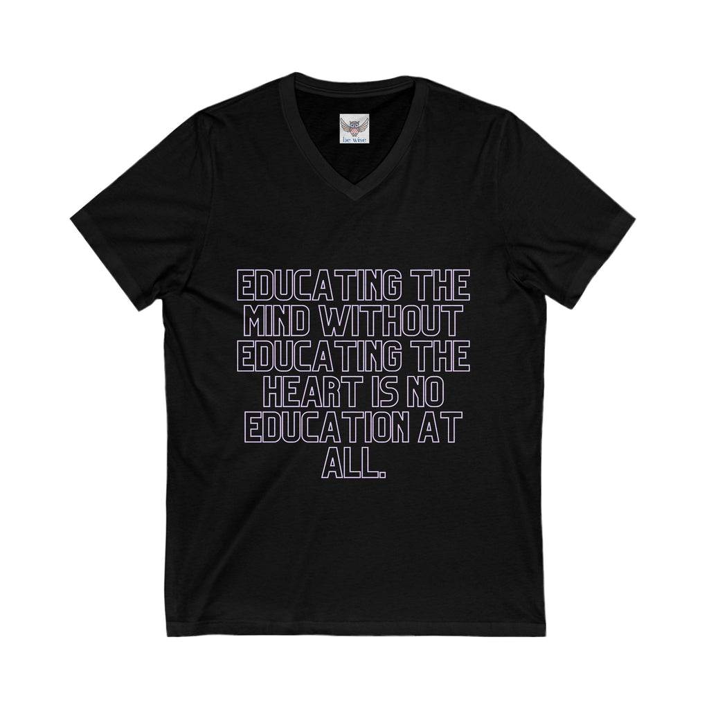 Educating the mind without educating the heart is no education at all. || - Educating the Heart & Mind, Casual Wear, Gift for Educators, Graduation, Motivational Shirt
