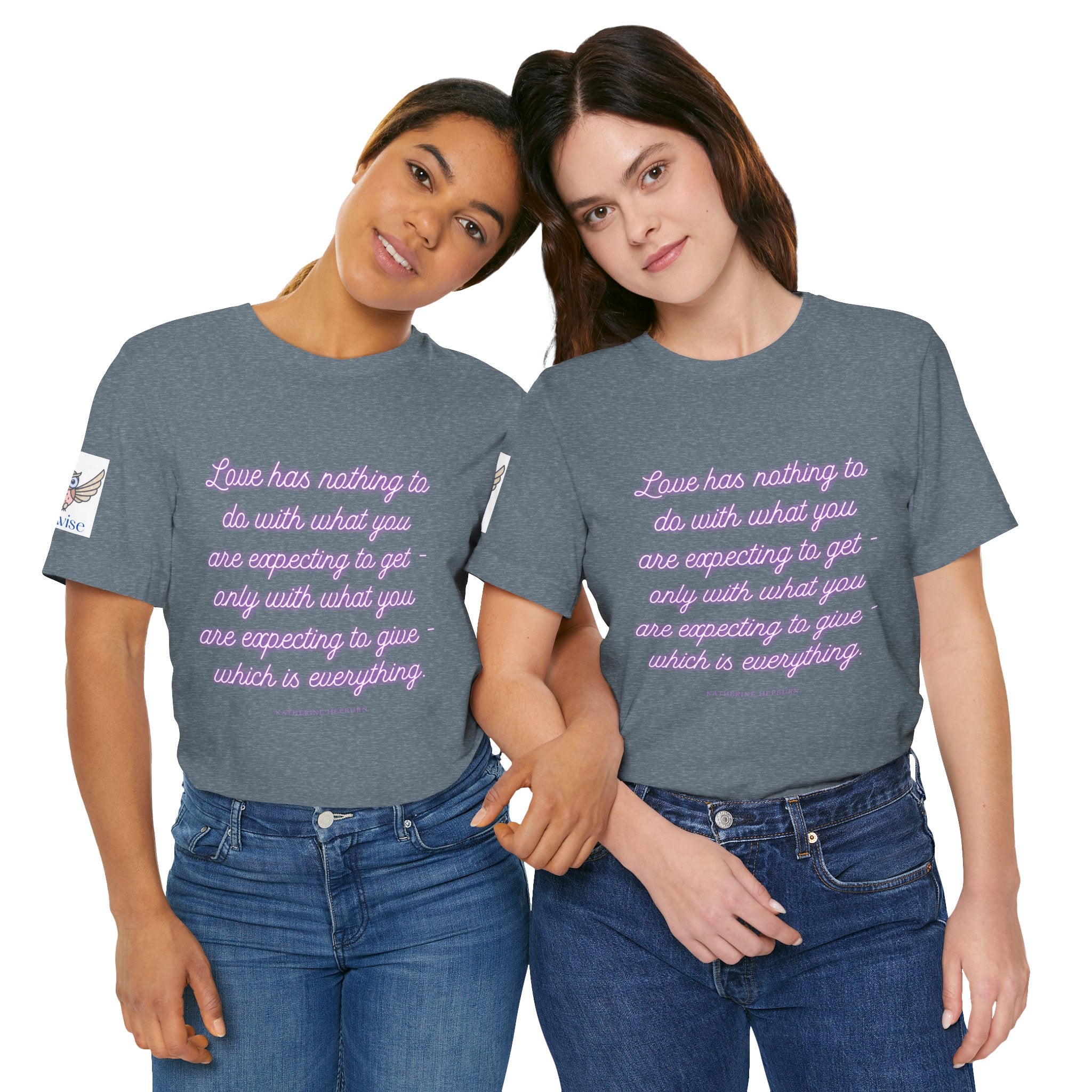 Love has nothing to do with what you are expecting to get - only with what you are expecting to give - which is everything. (Katherine Hepburn) || Unisex Short Sleeve Shirt, Casual Wear, Gift for Friends, Inspirational Quote Apparel