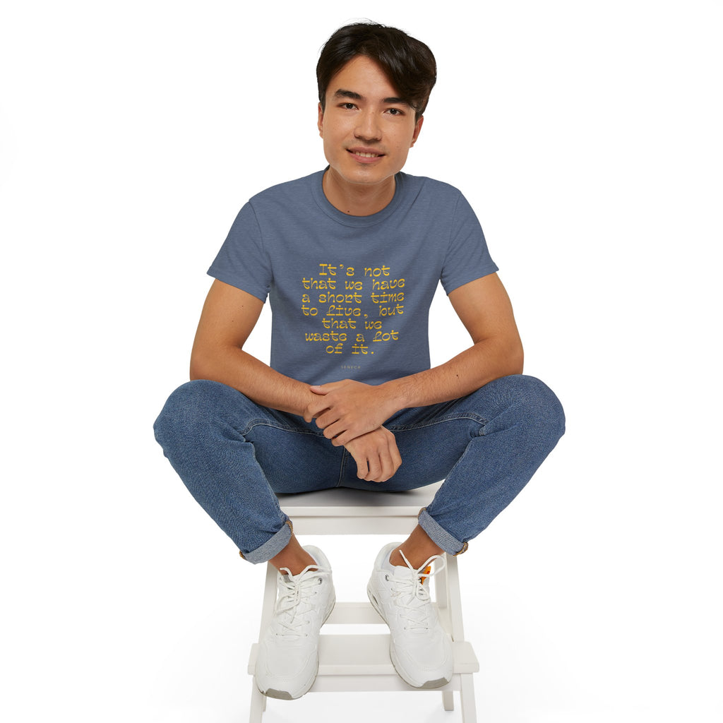 It’s not that we have a short time to live, but that we waste a lot of it. || - Motivational Shirt for Everyday Moments, Gift for Friends & Family, Casual Wear, Birthday, Encouragement