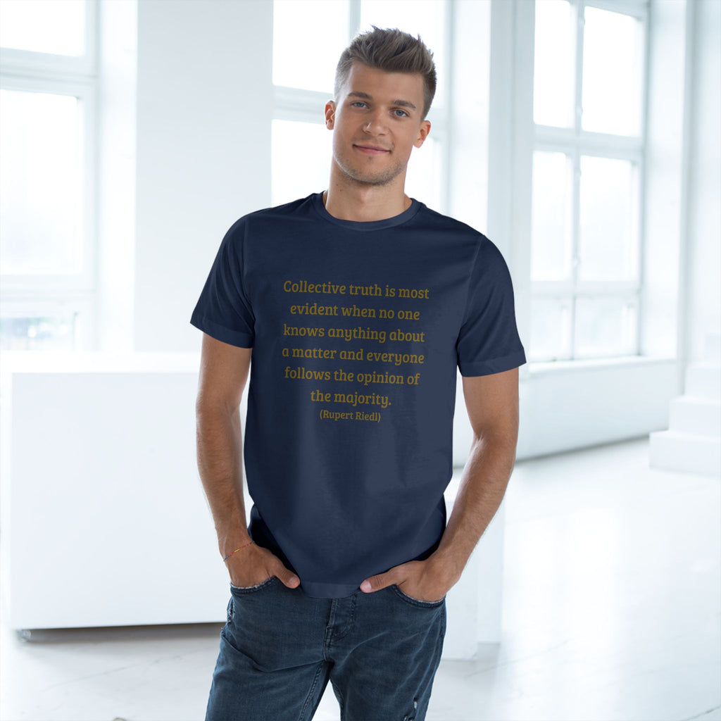 Collective truth is most evident when no one knows anything about a matter and everyone follows the opinion of the majority. || - Inspiring, Motivational Apparel for Everyday Wear, Mindfulness, Gift Idea, Casual Style