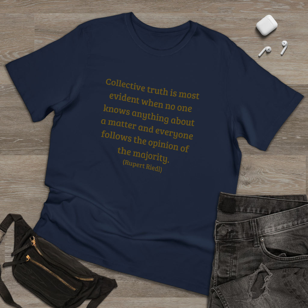 Collective truth is most evident when no one knows anything about a matter and everyone follows the opinion of the majority. || - Inspiring, Motivational Apparel for Everyday Wear, Mindfulness, Gift Idea, Casual Style