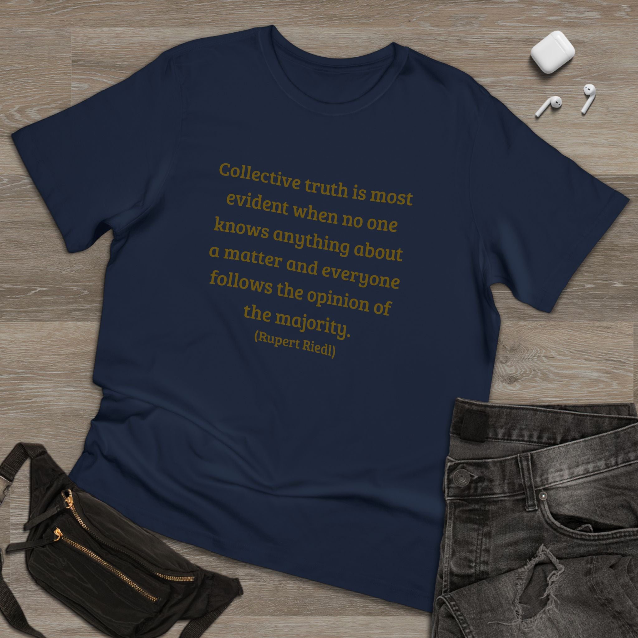 Collective truth is most evident when no one knows anything about a matter and everyone follows the opinion of the majority. || - Inspiring, Motivational Apparel for Everyday Wear, Mindfulness, Gift Idea, Casual Style