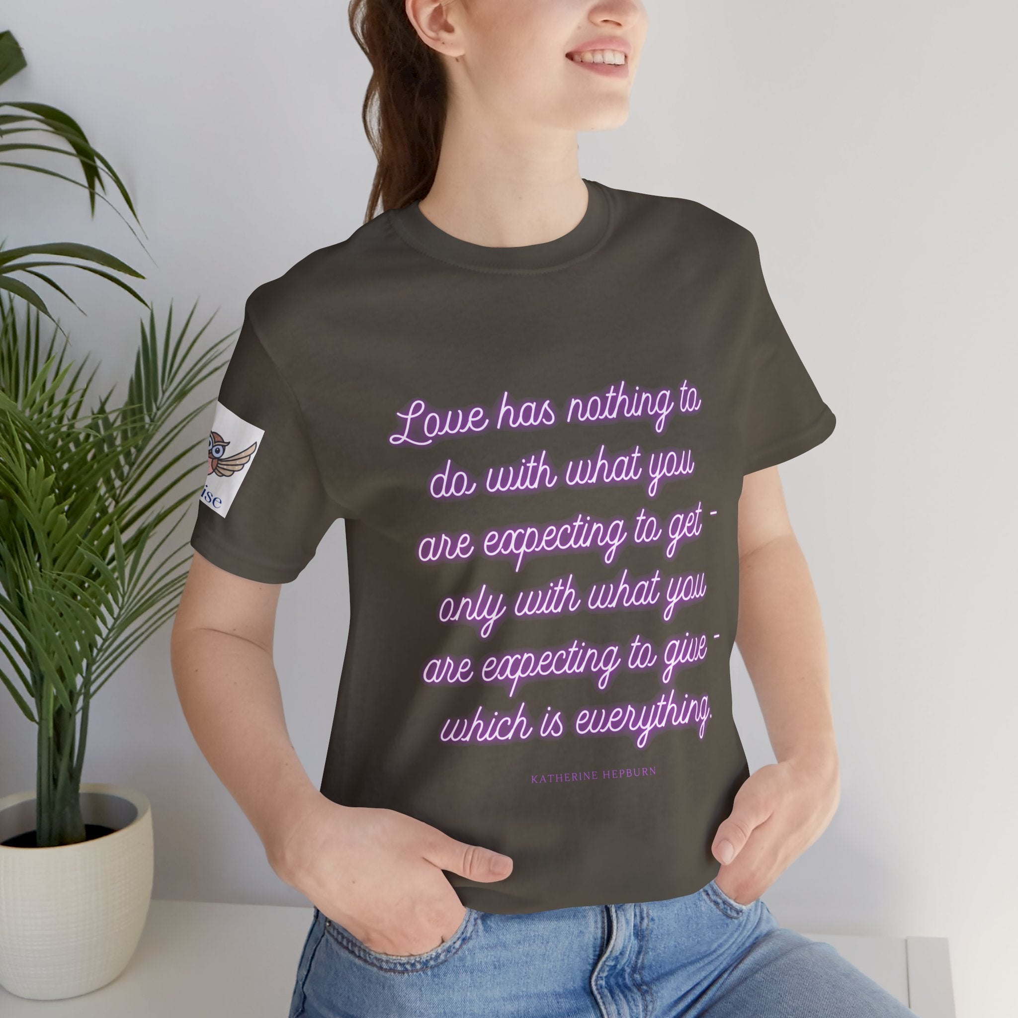Love has nothing to do with what you are expecting to get - only with what you are expecting to give - which is everything. (Katherine Hepburn) || Unisex Short Sleeve Shirt, Casual Wear, Gift for Friends, Inspirational Quote Apparel
