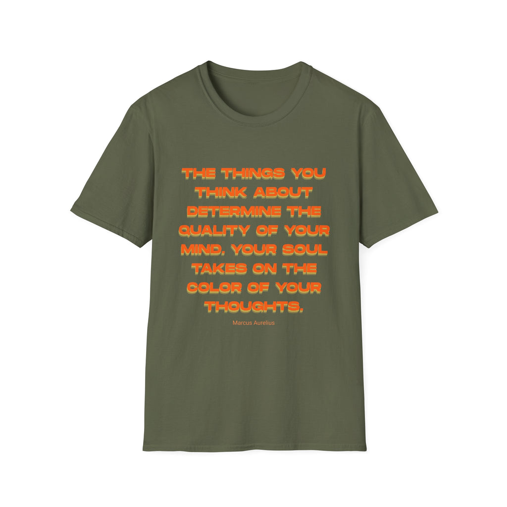 Unisex Softstyle T-Shirt |qu020 | The things you think about determine the quality of your mind. Your soul takes on the color of your thoughts. (Marcus Aurelius)